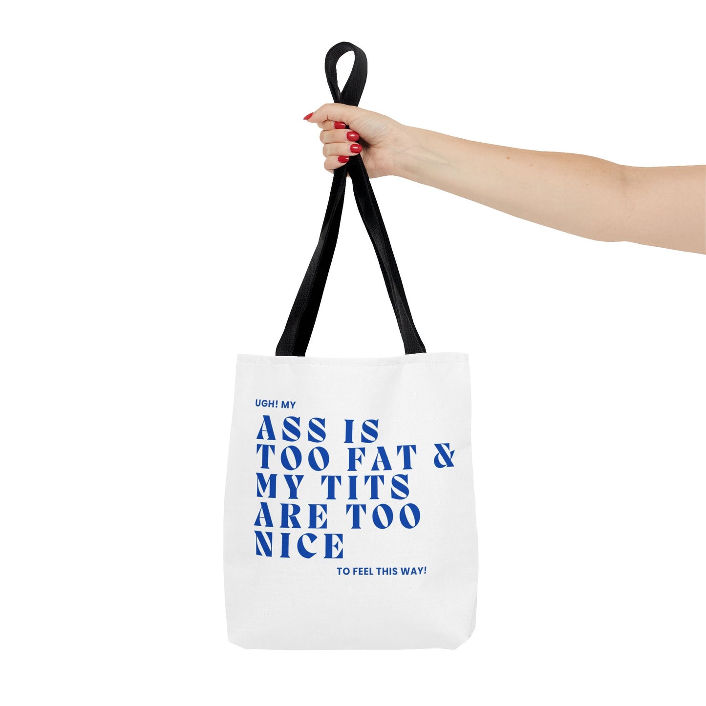 Funny Quote Tote Bag - UGH! My ASS is Too Fat & My TITS are Too Nice - Perfect for Gym, Beach, Shopping, Birthday Gift, Humorous Bag