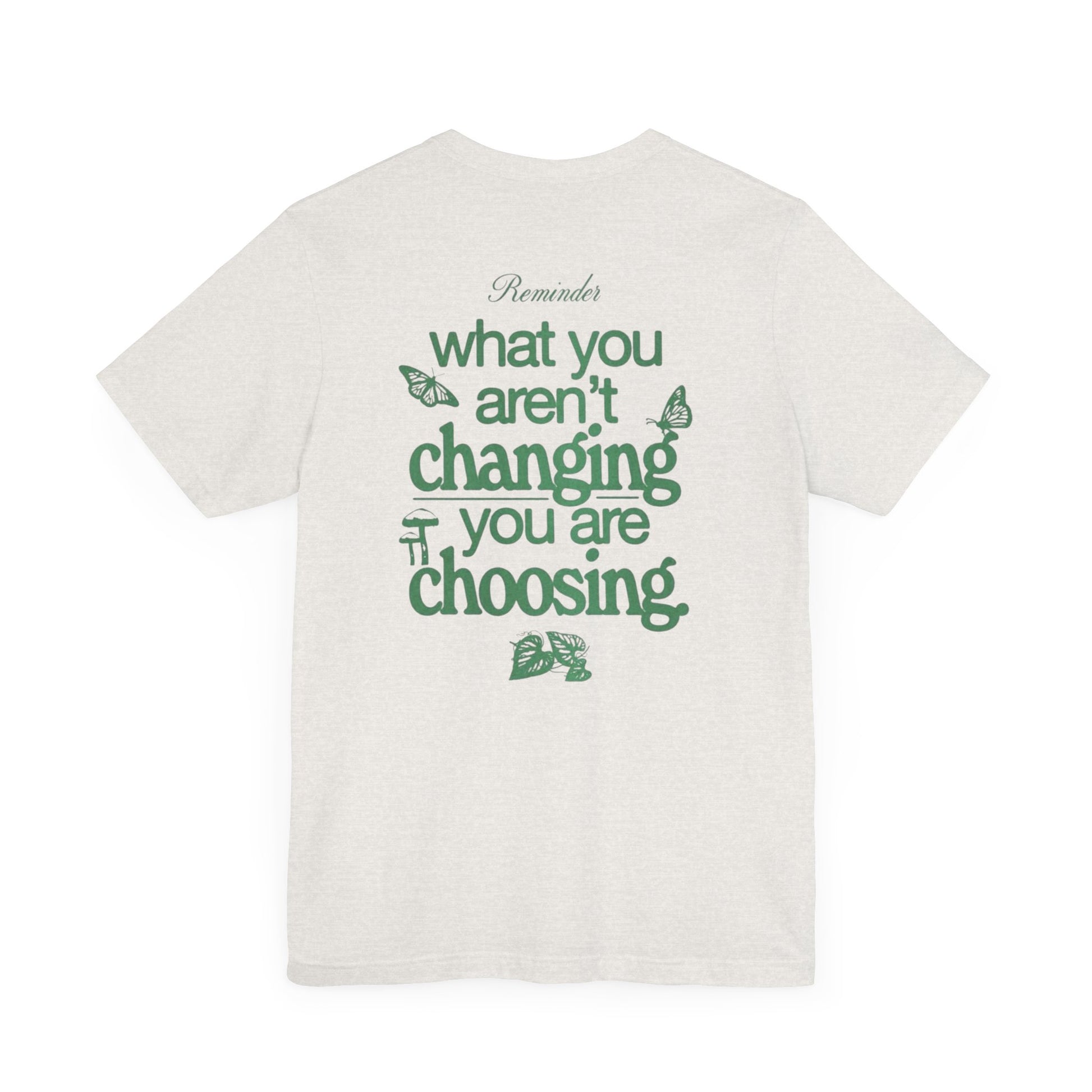 Inspirational Unisex Jersey Tee - "Reminder: What You Aren't Changing, You Are Choosing" - Its Fine, I Am Fine