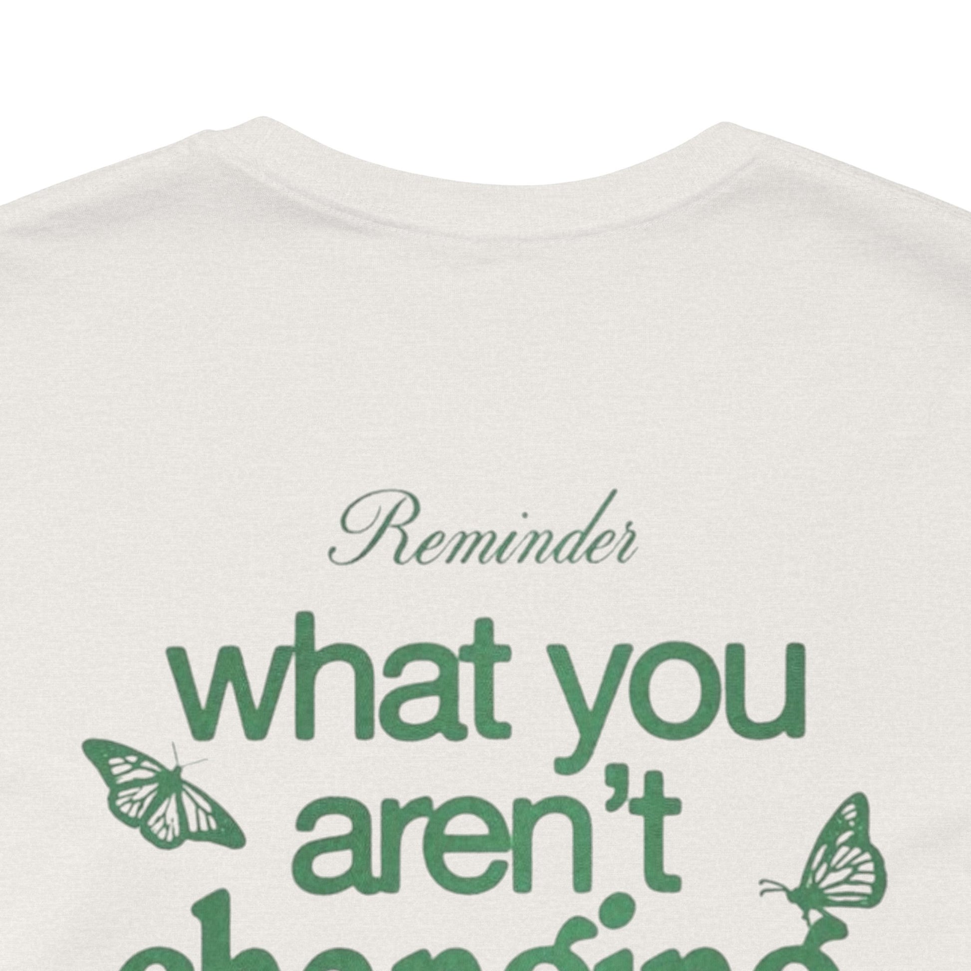 Inspirational Unisex Jersey Tee - "Reminder: What You Aren't Changing, You Are Choosing" - Its Fine, I Am Fine