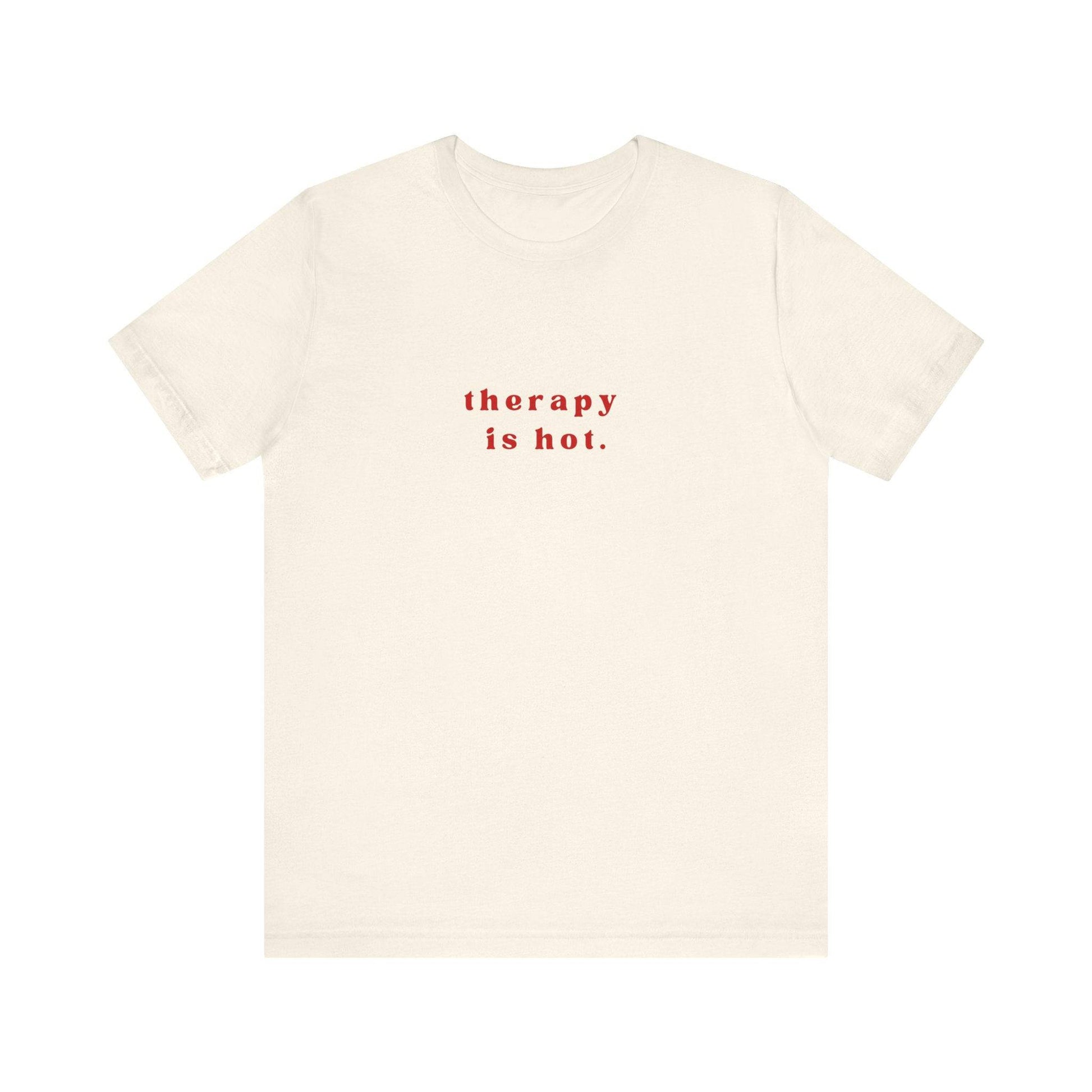 Therapy is Hot Unisex Tee, Mental Health Awareness Shirt, Self-Care Apparel, Funny Casual Wear Gift, Unisex Jersey Short Sleeve Tee - Its Fine, I Am Fine