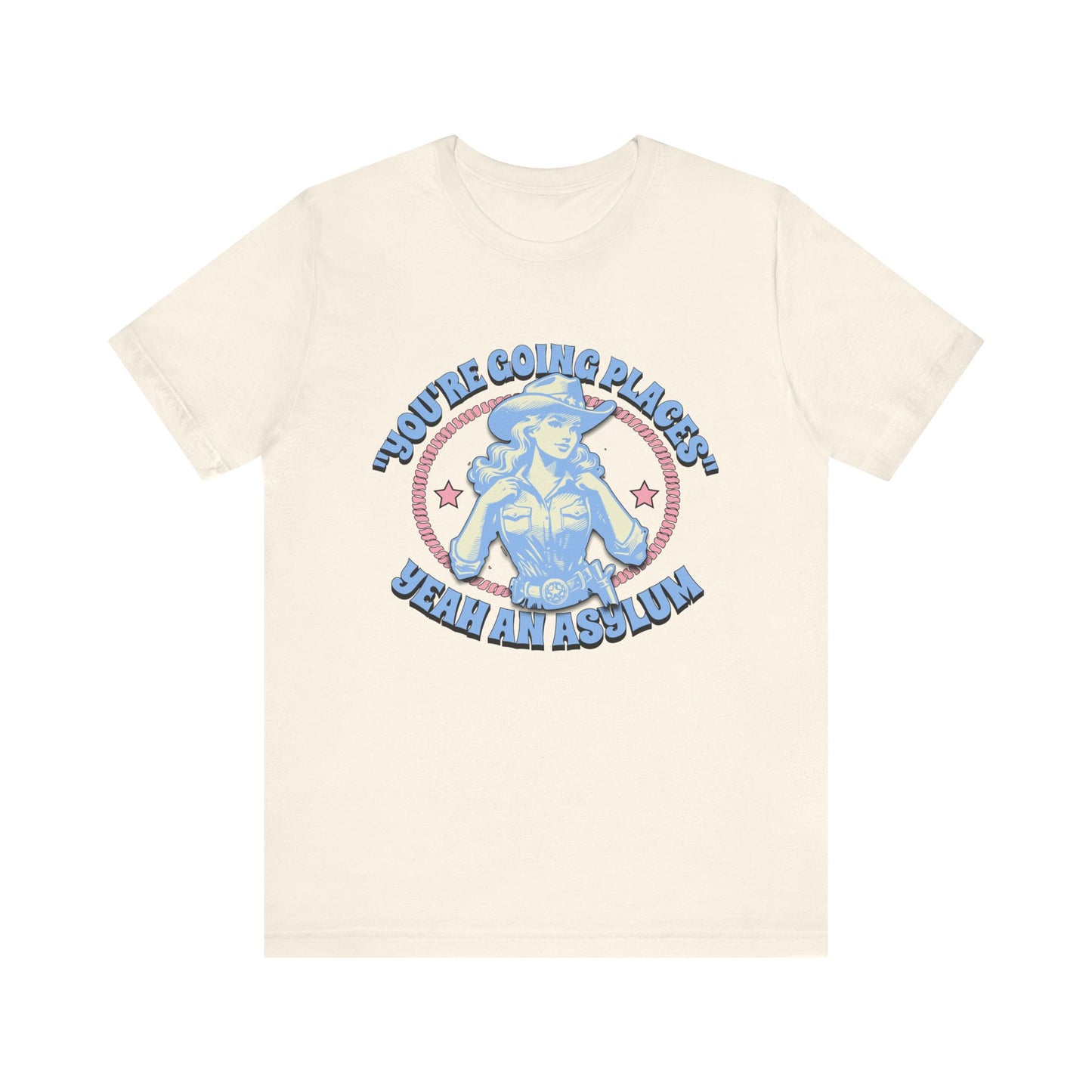 Cowgirl Sarcasm - You're Going Places Tee Unisex Jersey Short Sleeve Tee - Its Fine, I Am Fine