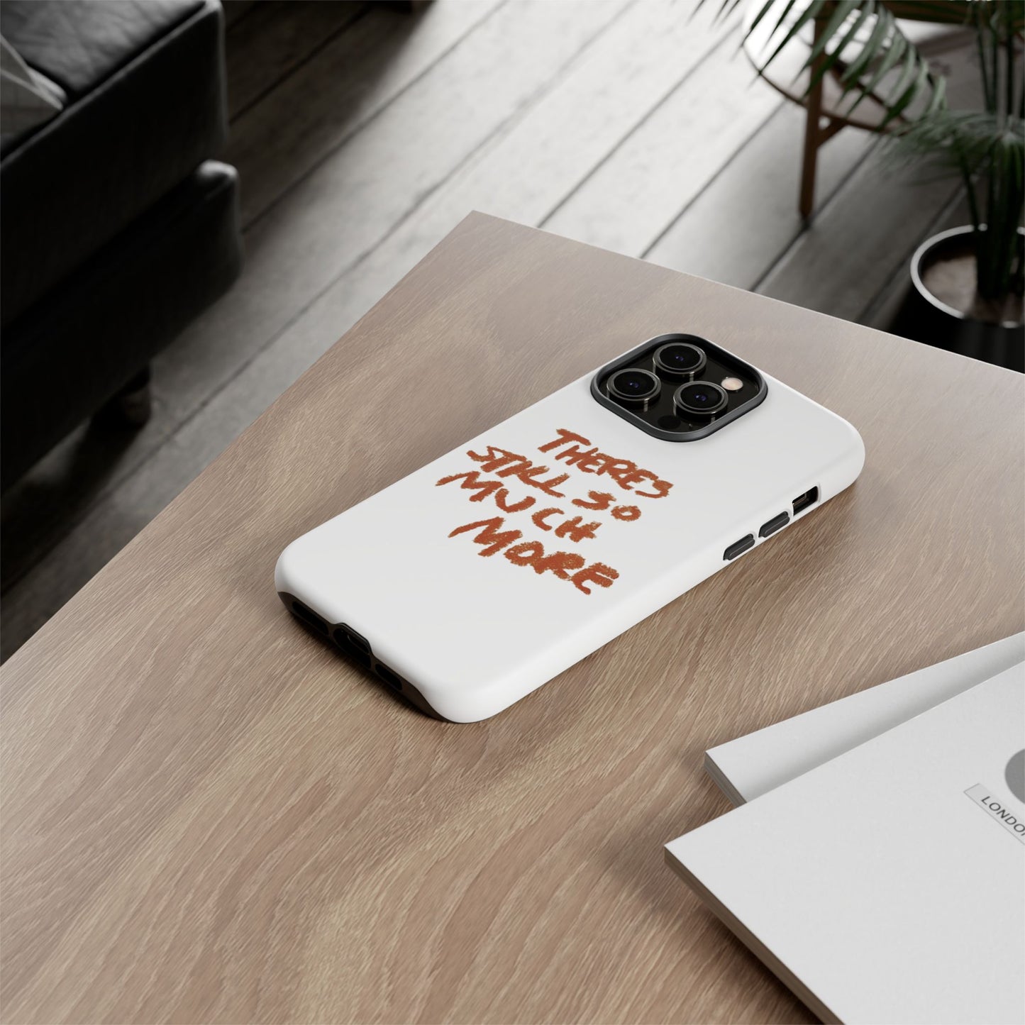 Embrace the Journey: 'There's Still So Much More' Inspiring Phone Case