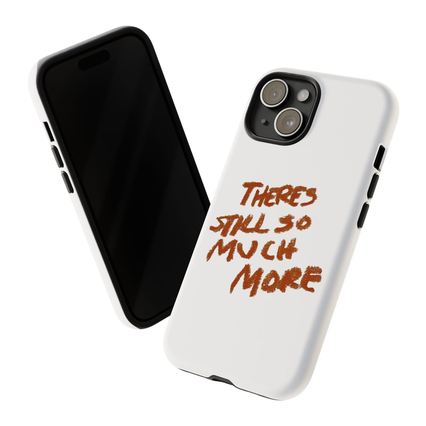 Embrace the Journey: 'There's Still So Much More' Inspiring Phone Case