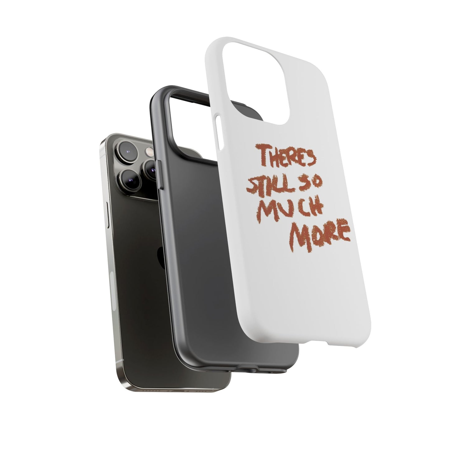Embrace the Journey: 'There's Still So Much More' Inspiring Phone Case