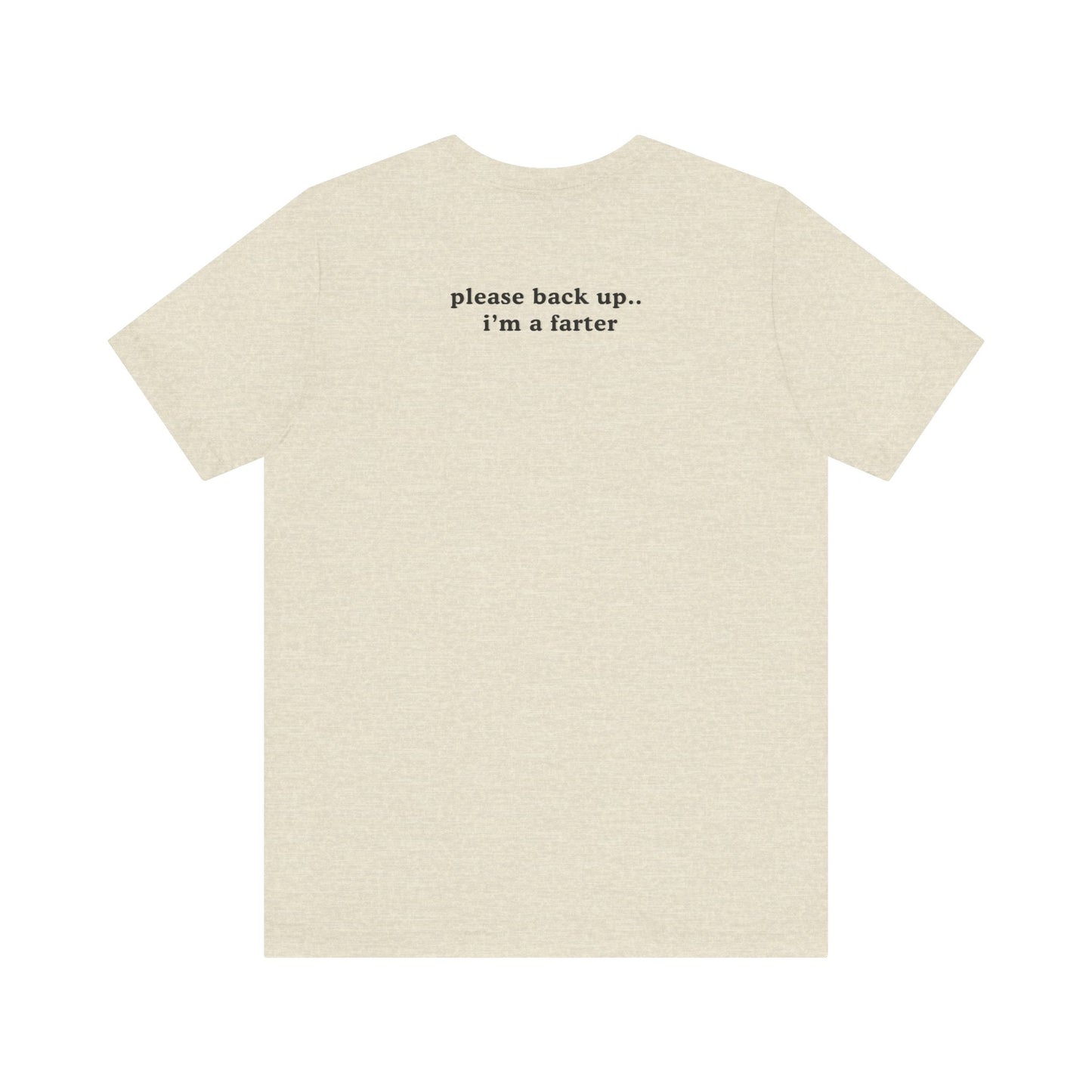 Funny Unisex Jersey Short Sleeve Tee - "Please Back Up.. I'm a Farter" - Humorous Gift for Friends