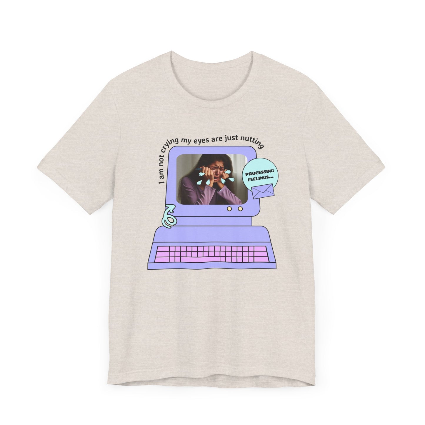 Funny Computer Graphic Tee - "I'm Not Crying, My Eyes Are Just Nutting"