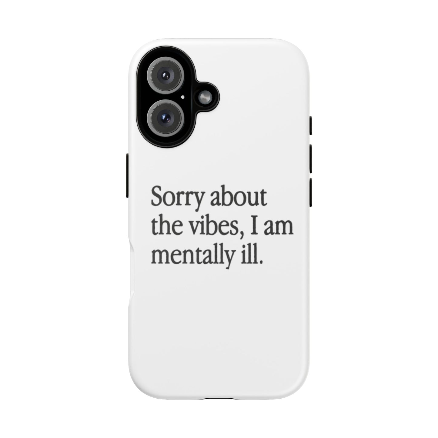 Sorry About The Vibes Mental Health Phone Case, I Am Mentally Ill, Funny Gift, Self-Care Accessory, Anxiety Support, Smartphone Cover