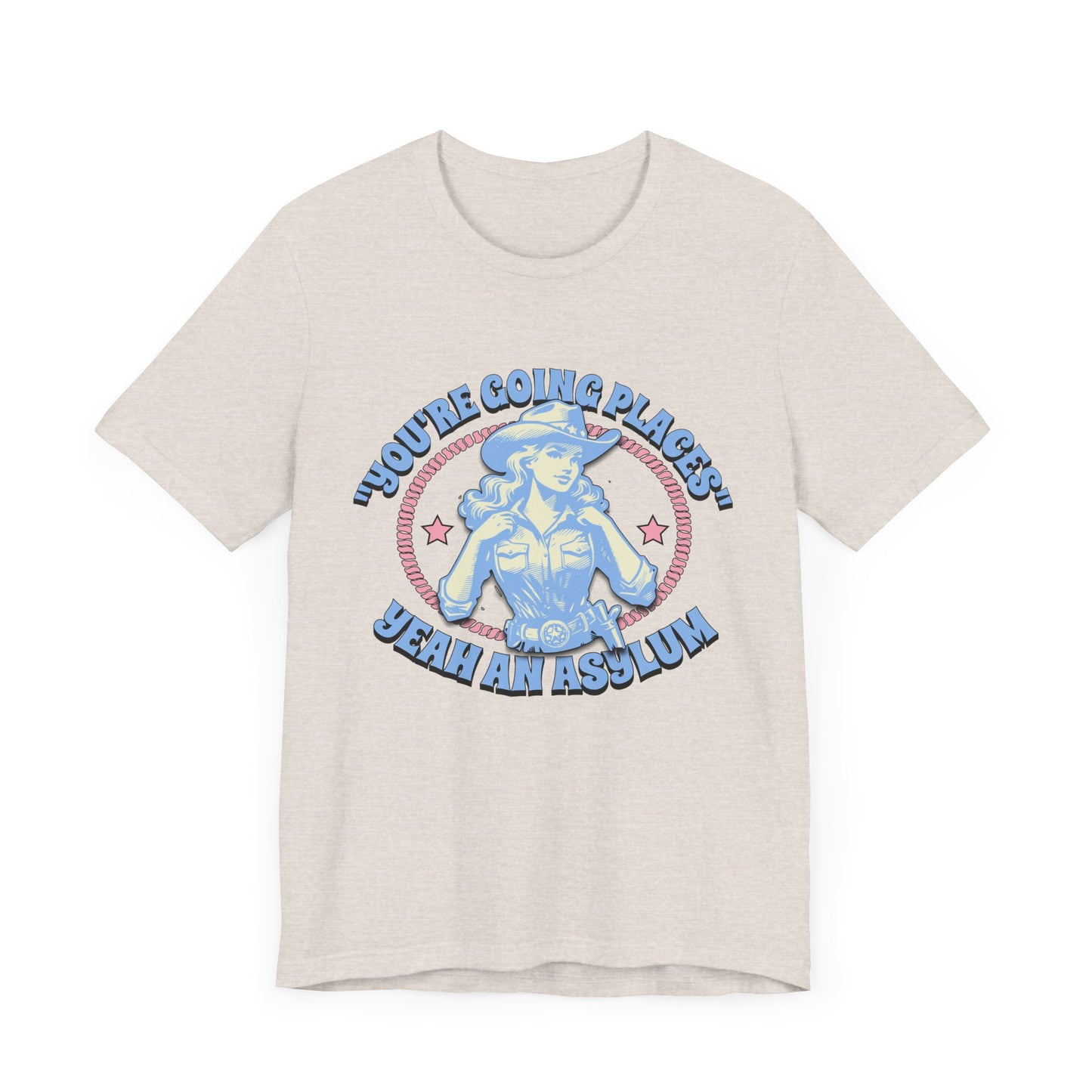 Cowgirl Sarcasm - You're Going Places Tee Unisex Jersey Short Sleeve Tee