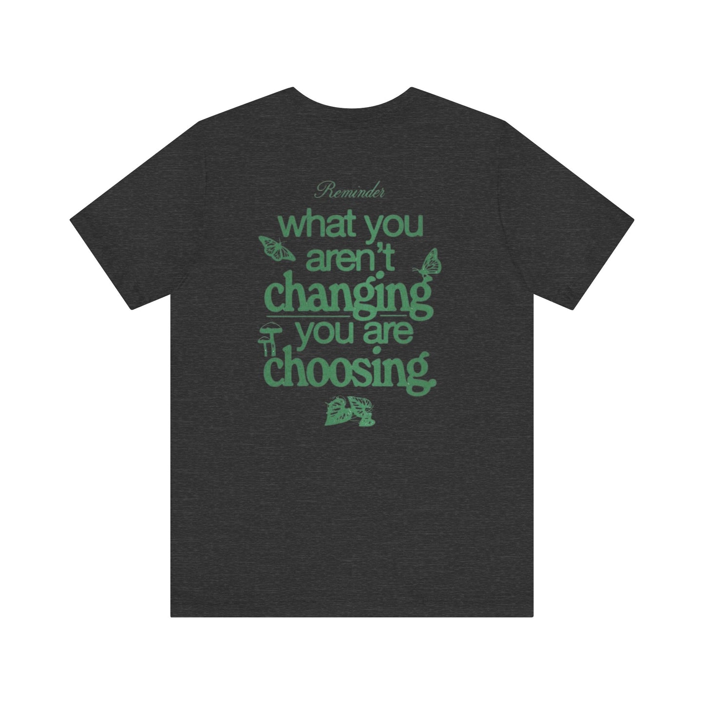 Inspirational Unisex Jersey Tee - "Reminder: What You Aren't Changing, You Are Choosing"