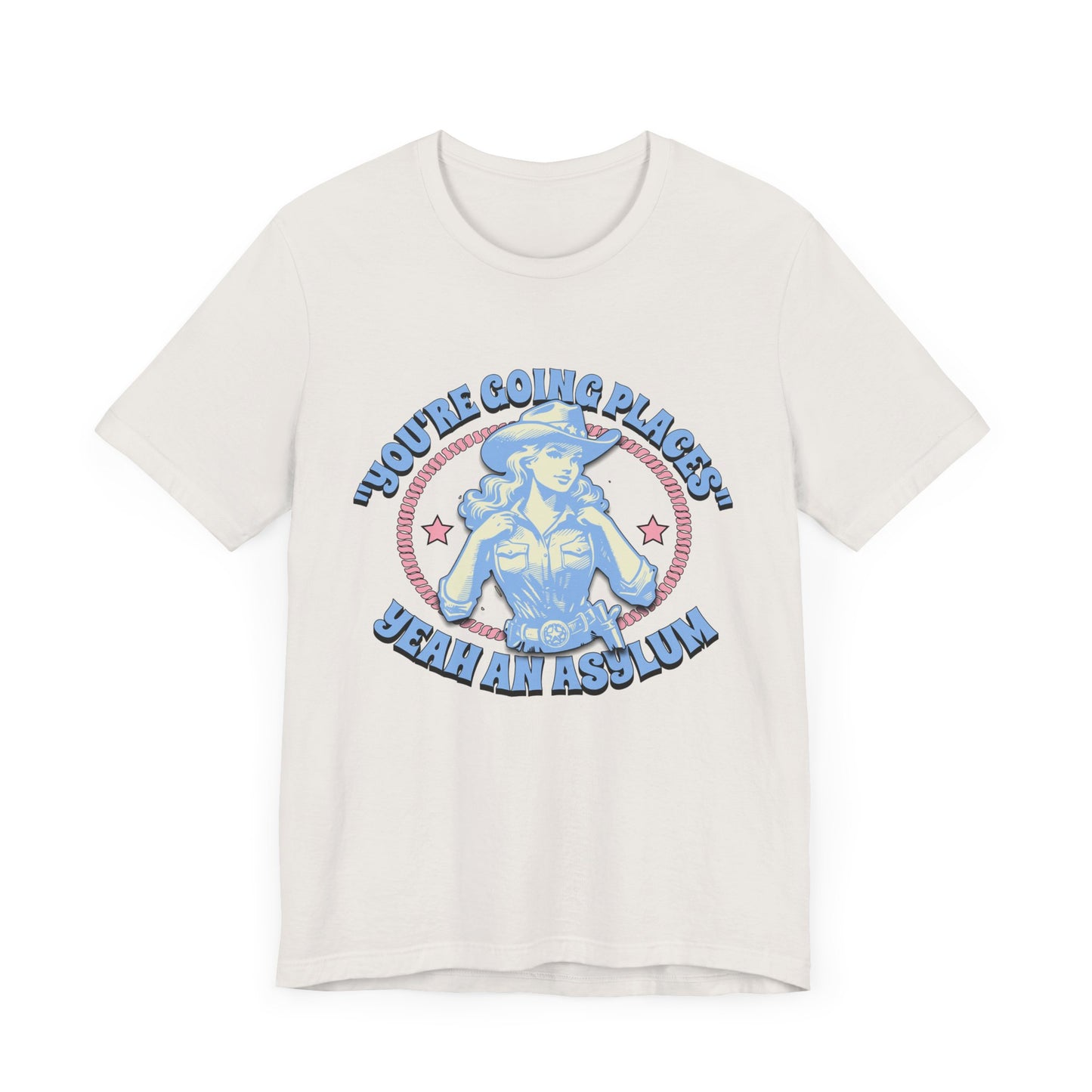 Cowgirl Sarcasm - You're Going Places Tee Unisex Jersey Short Sleeve Tee - Its Fine, I Am Fine