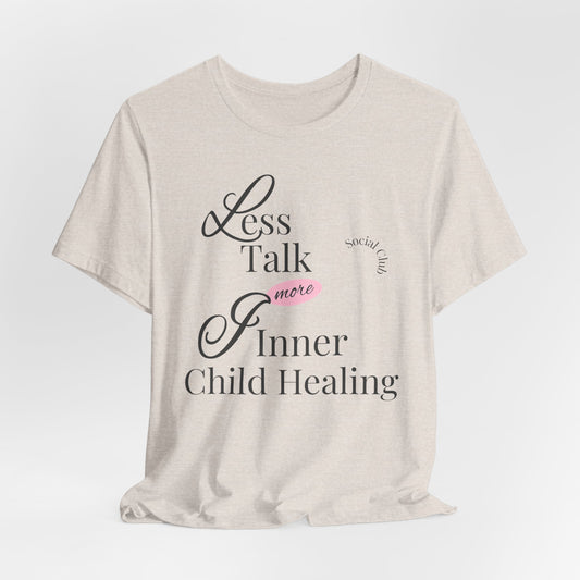 Less Talk More Inner Child Healing T-Shirt – Unisex Jersey Tee for Empowerment and Self-Care