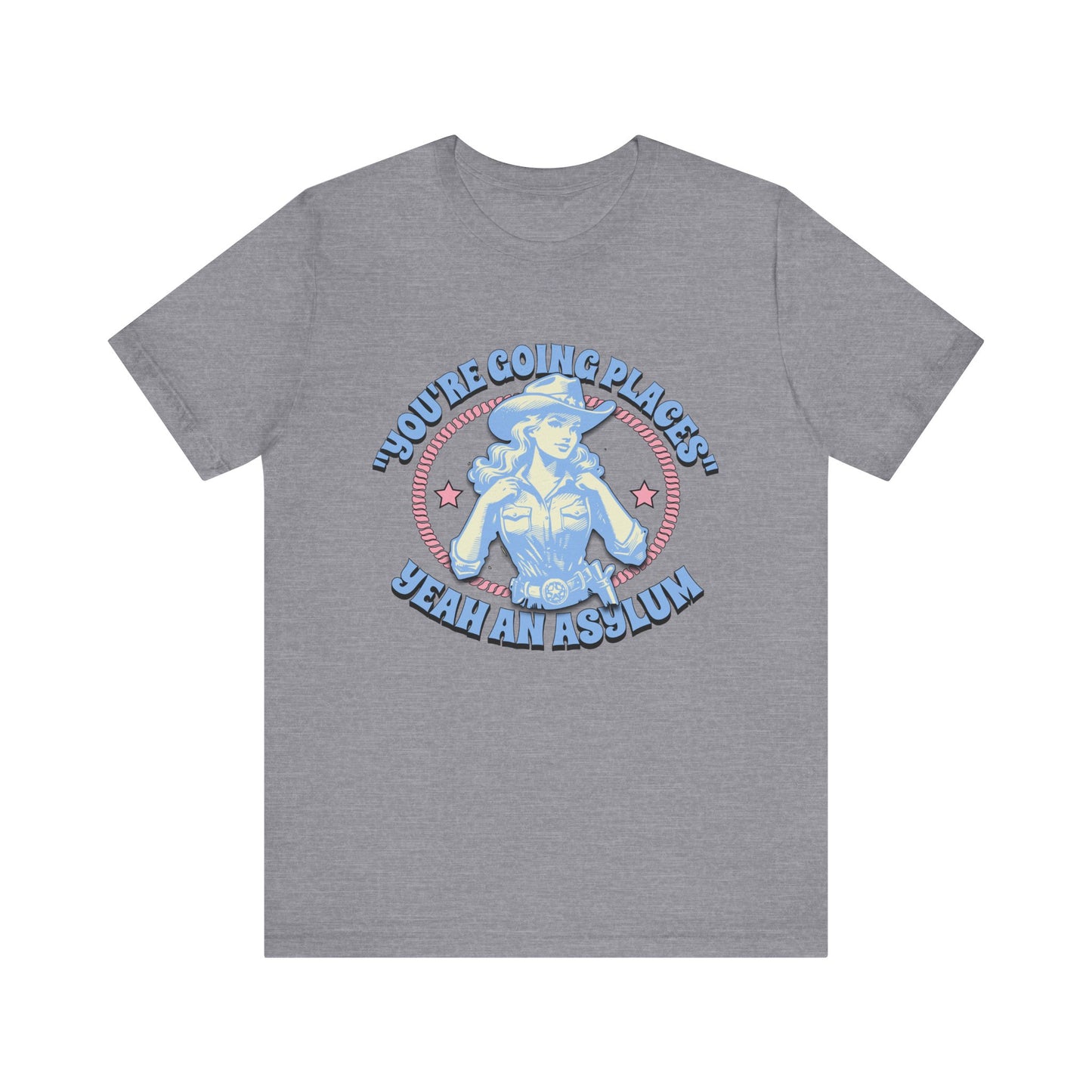 Cowgirl Sarcasm - You're Going Places Tee Unisex Jersey Short Sleeve Tee