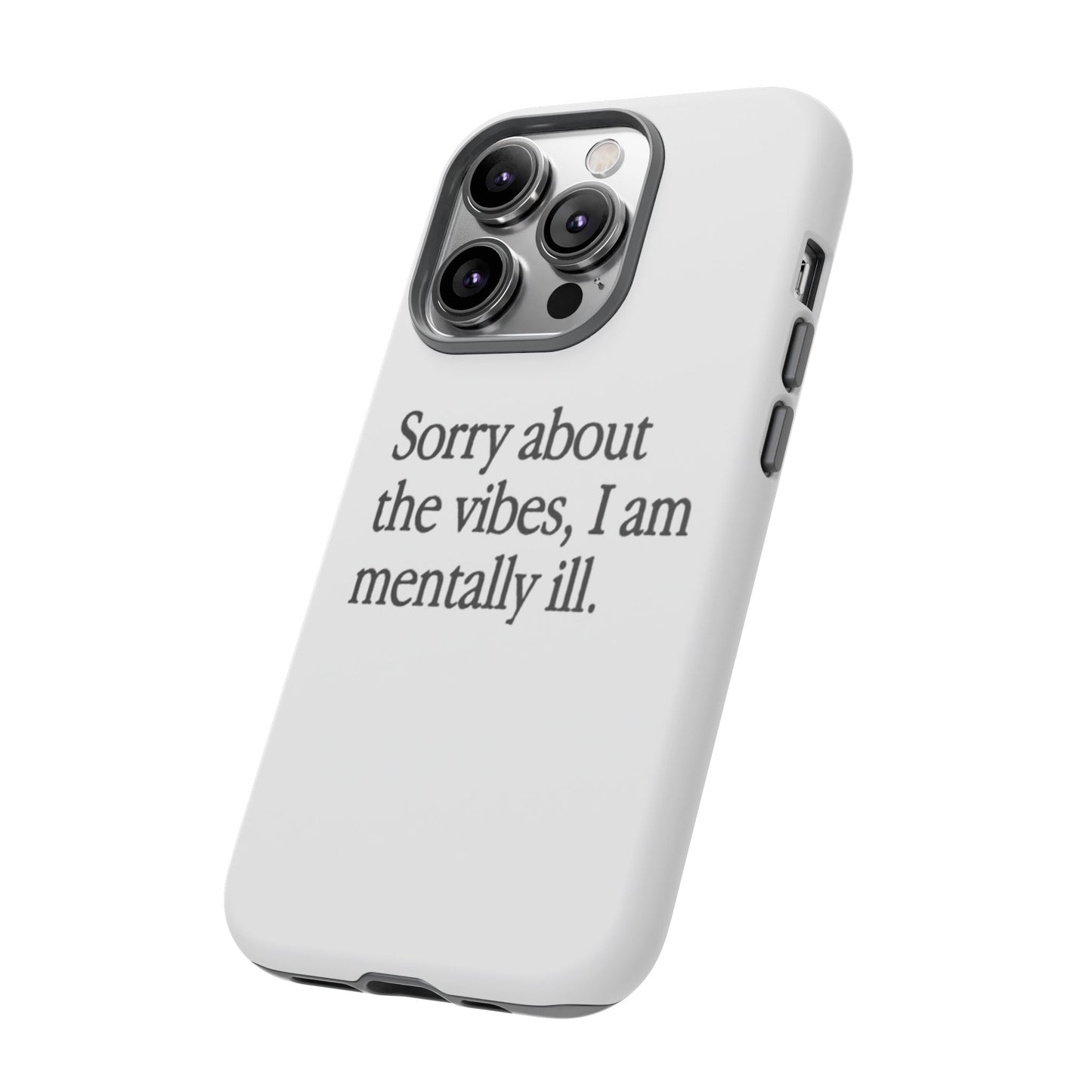 Sorry About The Vibes Mental Health Phone Case, I Am Mentally Ill, Funny Gift, Self-Care Accessory, Anxiety Support, Smartphone Cover
