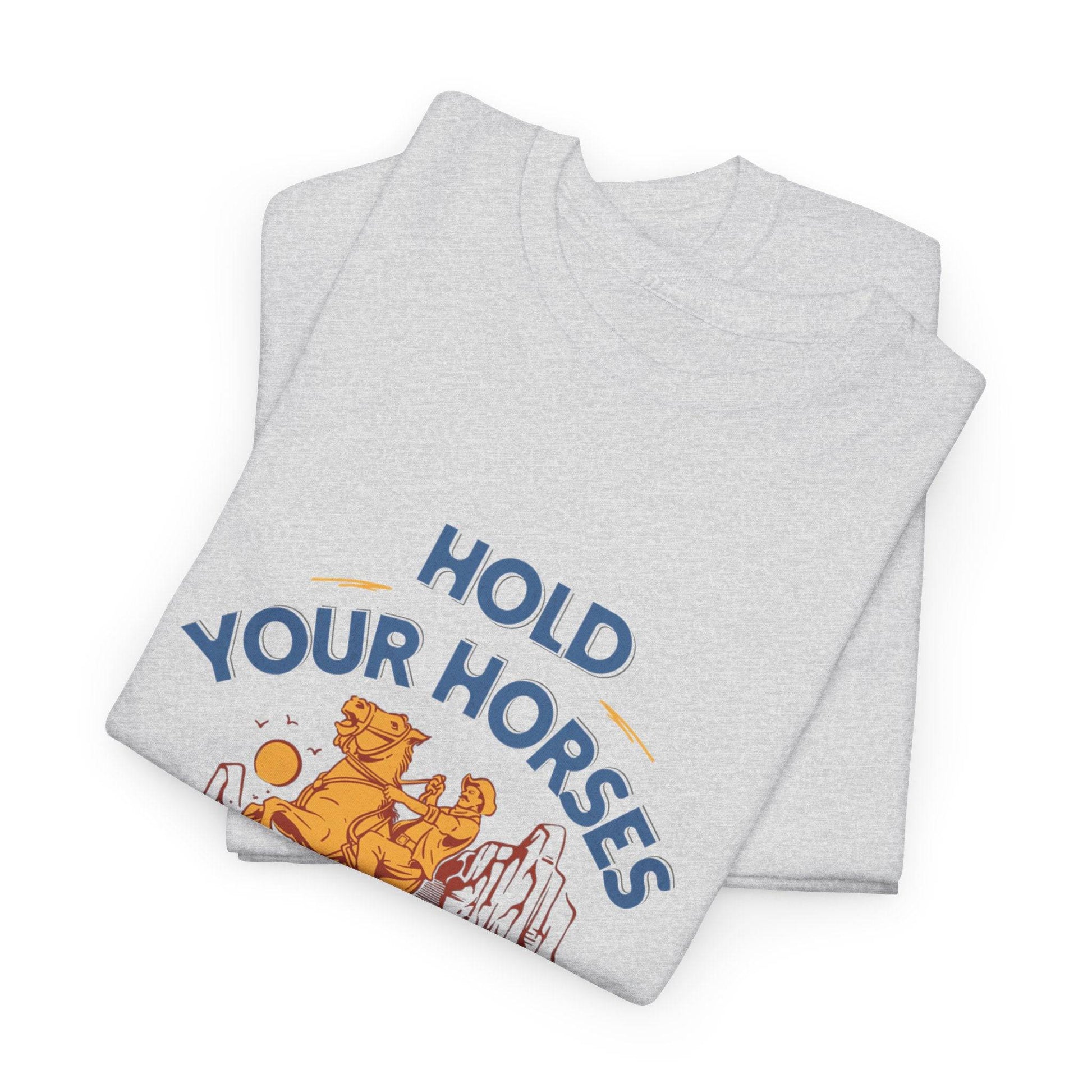 Hold Your Horses Vintage Western Tee – Funny Cowboy Graphic Shirt, Unisex Heavy Cotton - Its Fine, I Am Fine