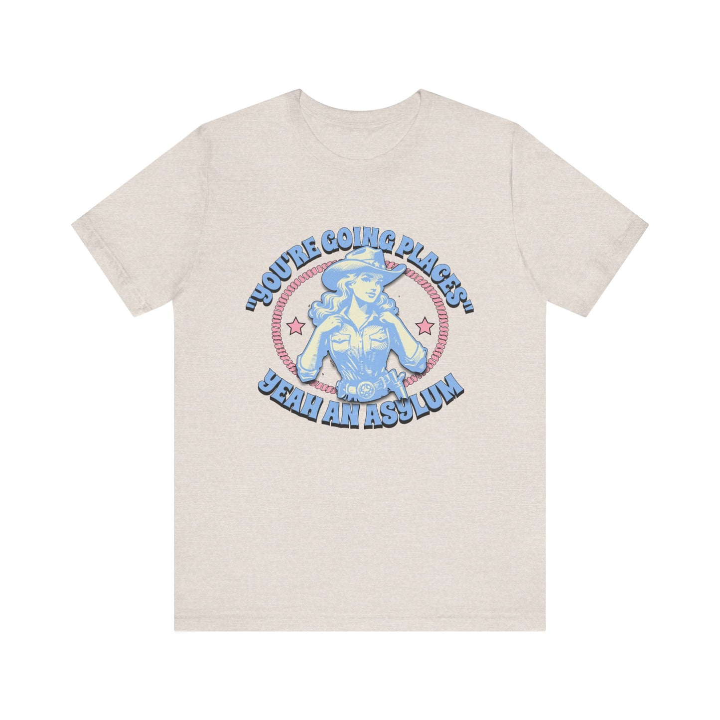 Cowgirl Sarcasm - You're Going Places Tee Unisex Jersey Short Sleeve Tee