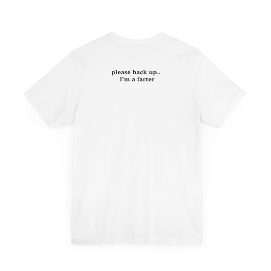 Funny Unisex Jersey Short Sleeve Tee - "Please Back Up.. I'm a Farter" - Humorous Gift for Friends