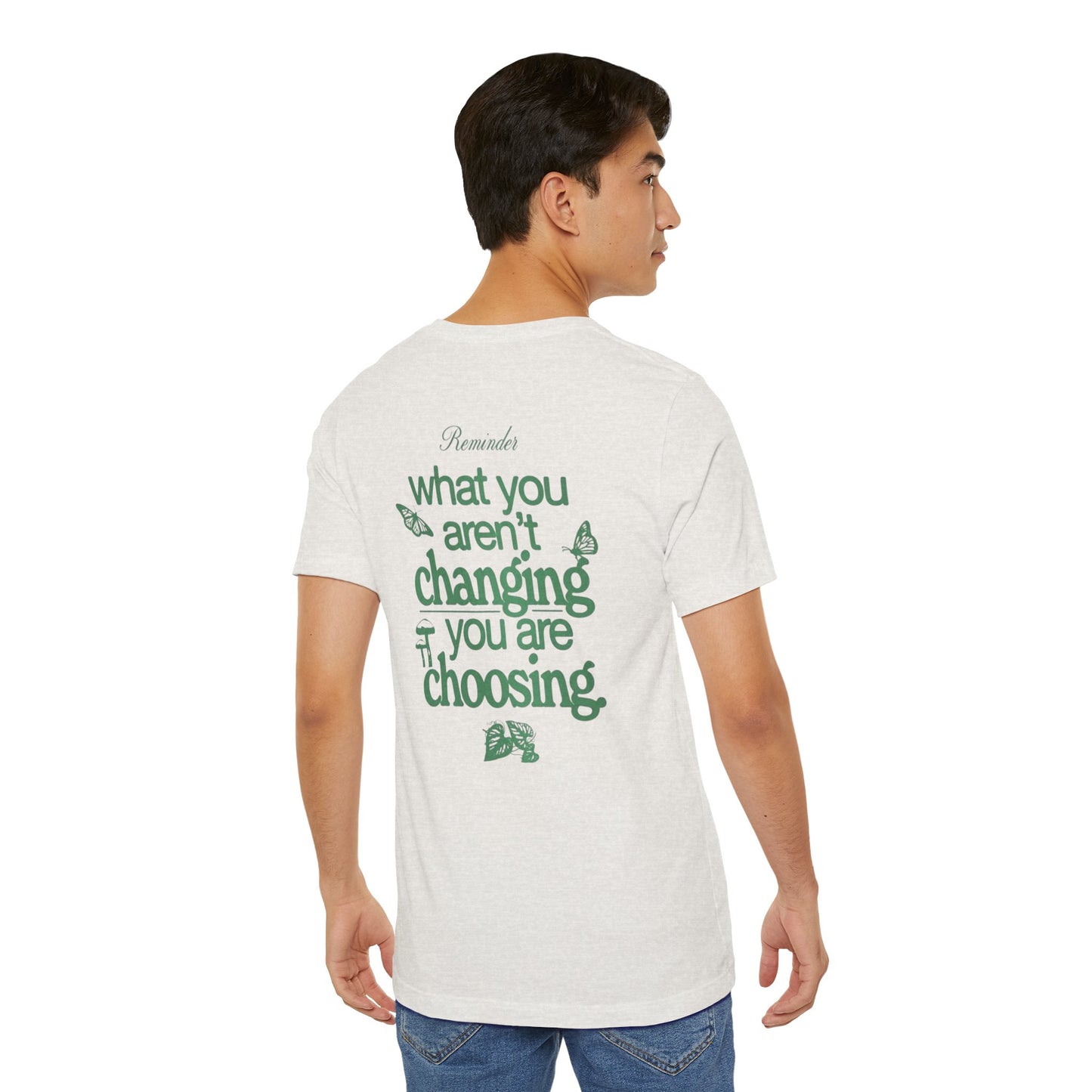 Inspirational Unisex Jersey Tee - "Reminder: What You Aren't Changing, You Are Choosing" - Its Fine, I Am Fine