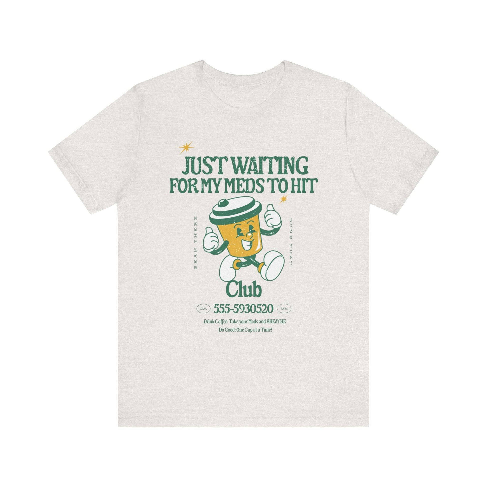 Waiting for the Meds Tee - Its Fine, I Am Fine