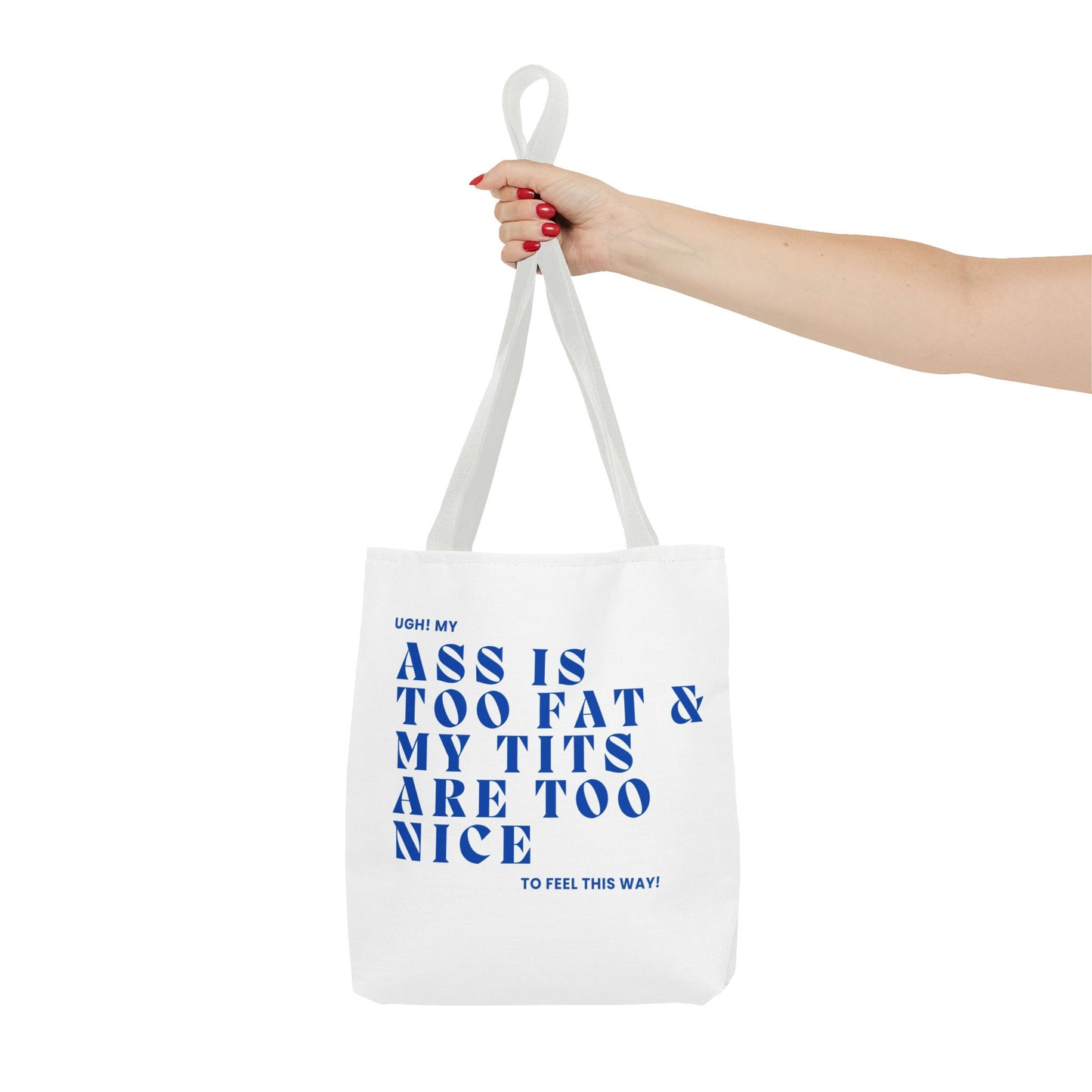 Funny Quote Tote Bag - UGH! My ASS is Too Fat & My TITS are Too Nice - Perfect for Gym, Beach, Shopping, Birthday Gift, Humorous Bag