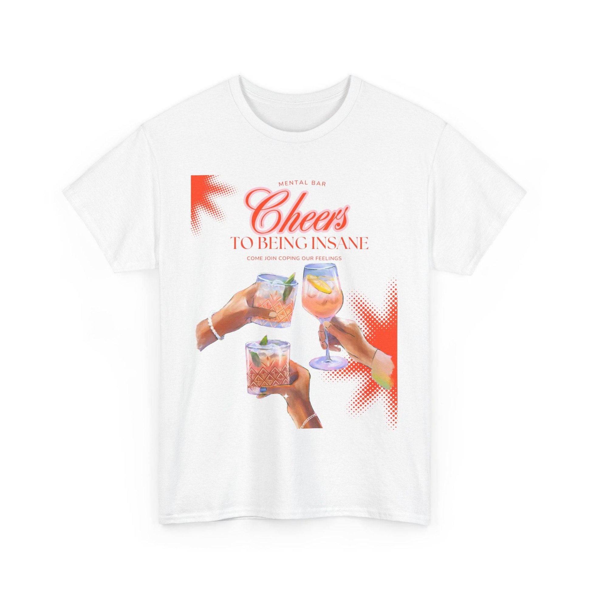 Cheers T-shirt - Its Fine, I Am Fine