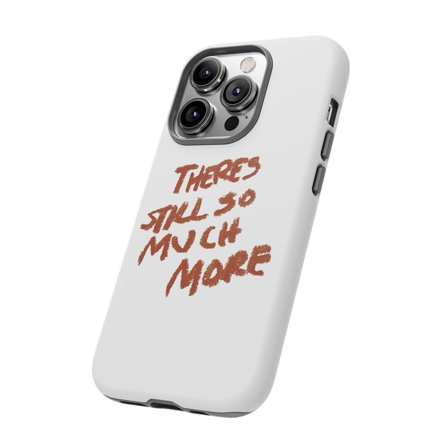 Embrace the Journey: 'There's Still So Much More' Inspiring Phone Case