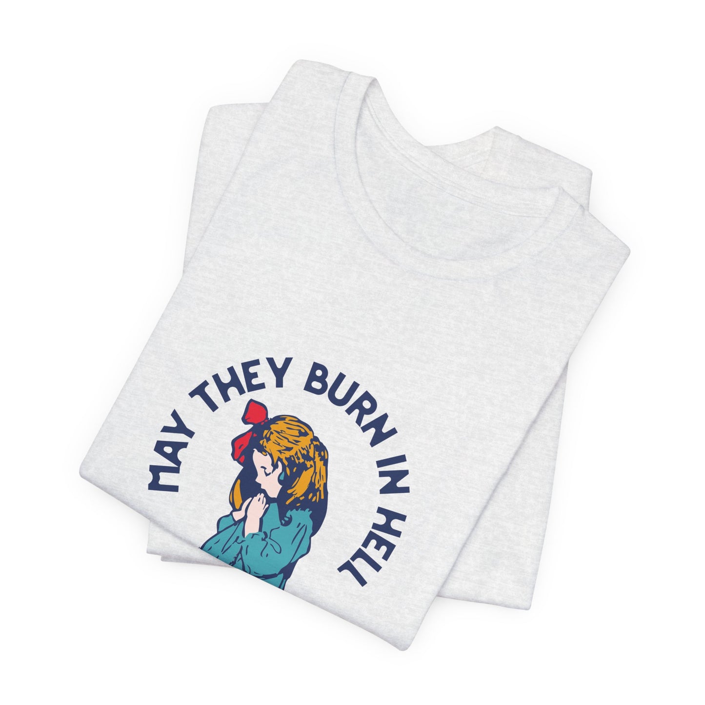 Funny Unisex Short Sleeve Tee - 'May They Burn In Hell' - Perfect for Halloween or Casual Wear - Its Fine, I Am Fine
