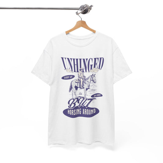 Unisex Heavy Cotton Tee – Funny Western ‘Unhinged But Horsing Around’ Cowboy Shirt - Its Fine, I Am Fine