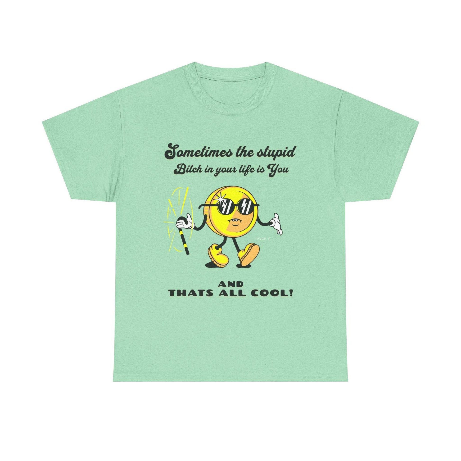 Stupid Bitch Tee - Its Fine, I Am Fine