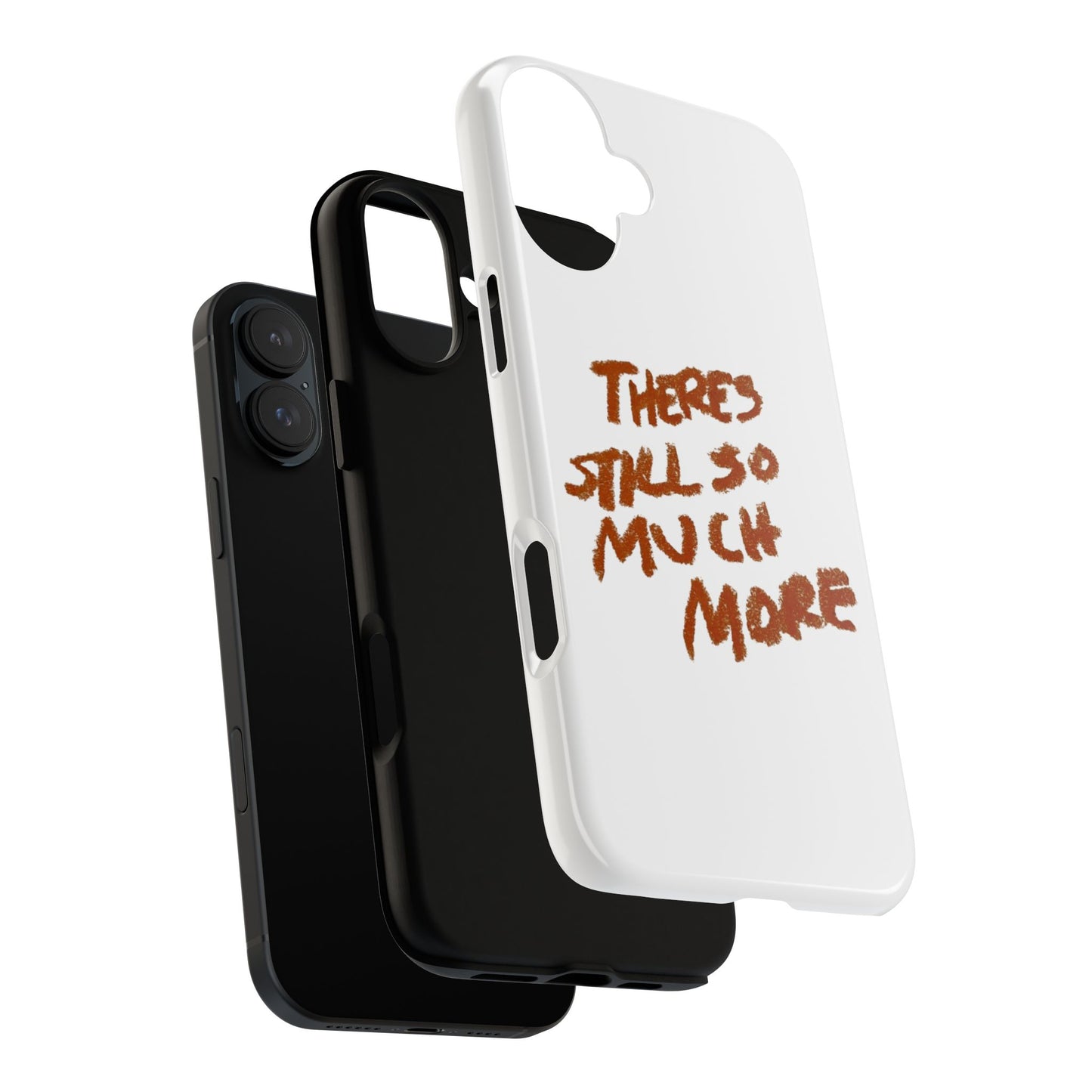 Embrace the Journey: 'There's Still So Much More' Inspiring Phone Case