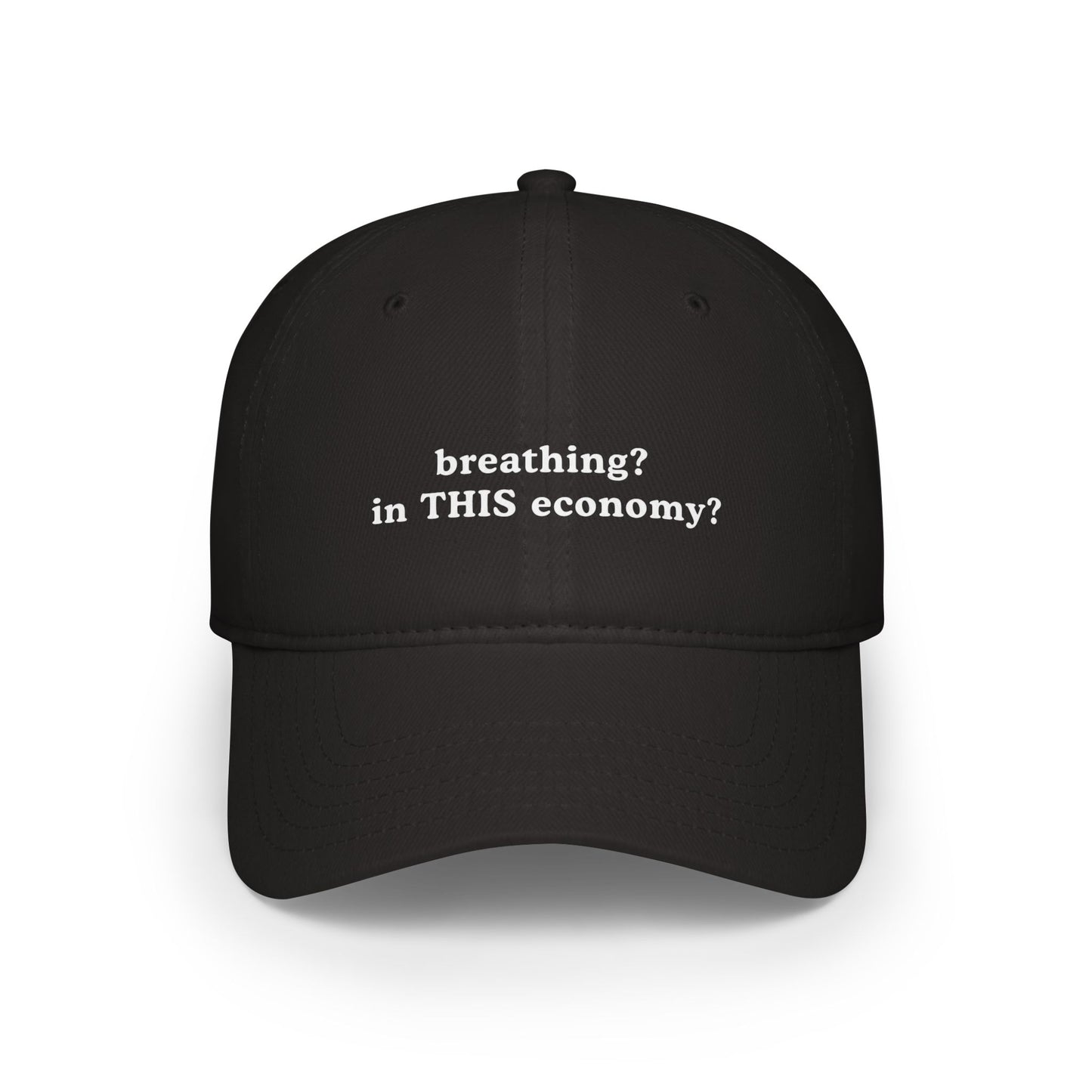Funny Low Profile Baseball Cap - "breathing? in THIS economy?" - Its Fine, I Am Fine