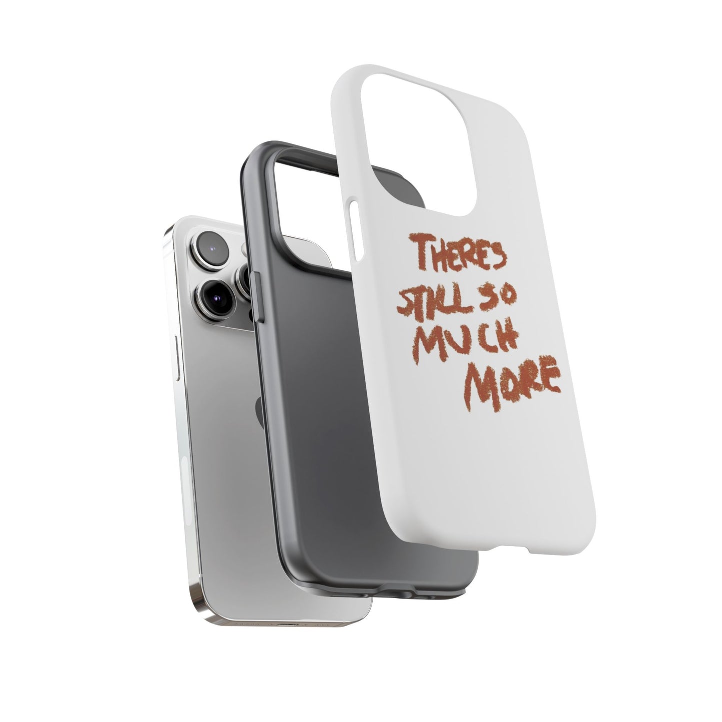 Embrace the Journey: 'There's Still So Much More' Inspiring Phone Case