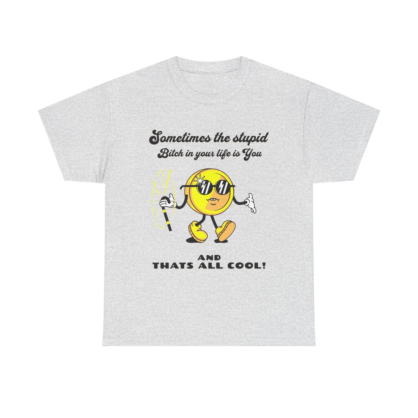 Stupid Bitch Tee - Its Fine, I Am Fine