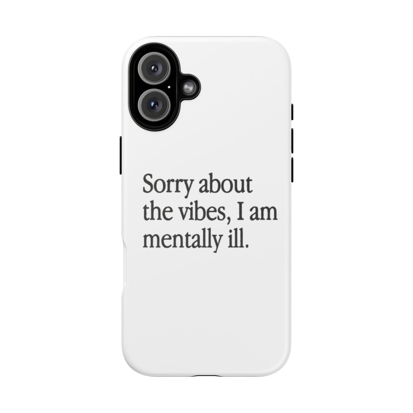 Sorry About The Vibes Mental Health Phone Case, I Am Mentally Ill, Funny Gift, Self-Care Accessory, Anxiety Support, Smartphone Cover