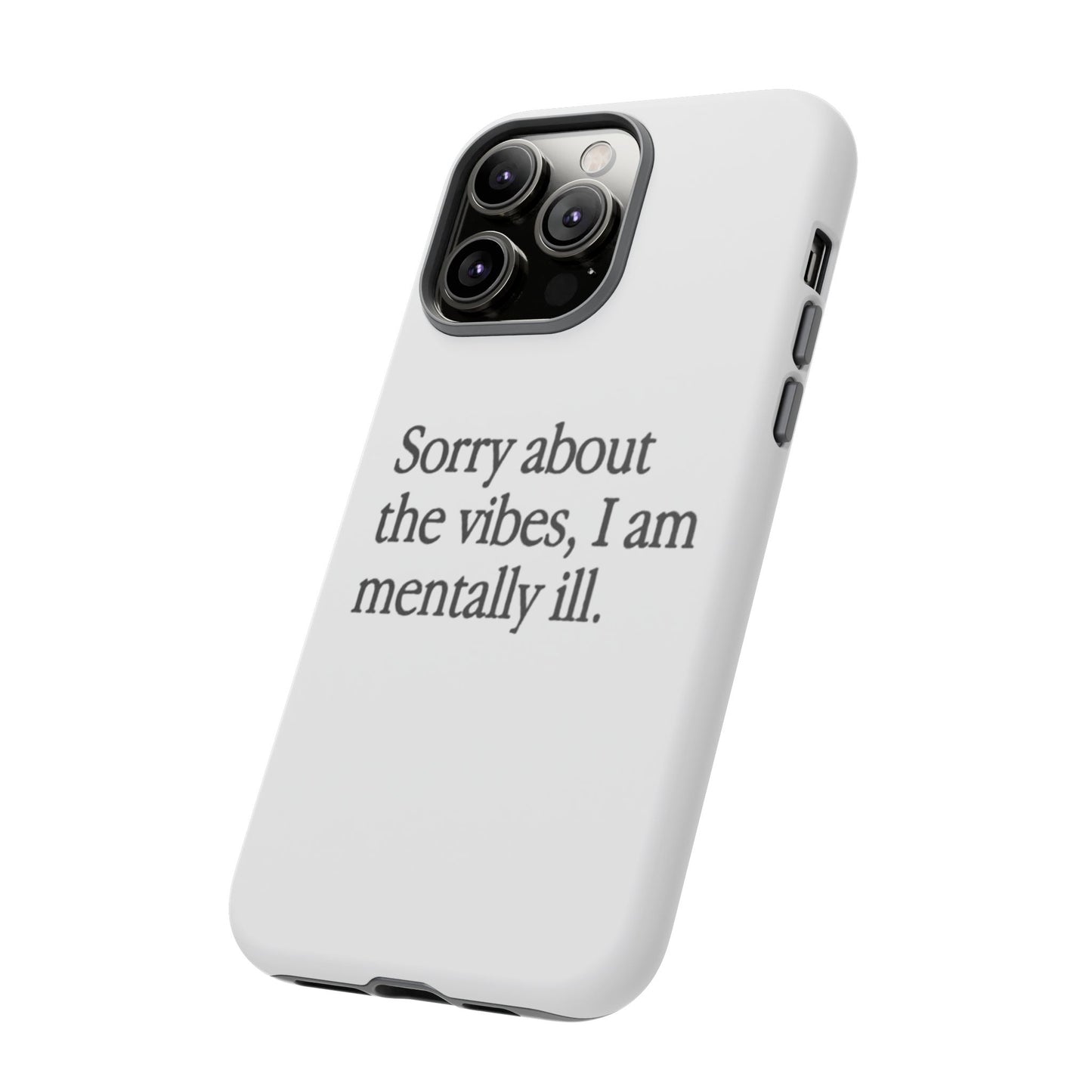 Sorry About The Vibes Mental Health Phone Case, I Am Mentally Ill, Funny Gift, Self-Care Accessory, Anxiety Support, Smartphone Cover