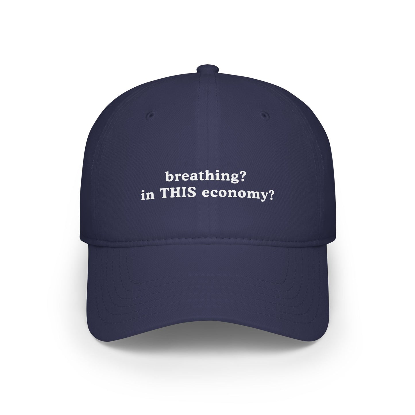 Funny Low Profile Baseball Cap - "breathing? in THIS economy?" - Its Fine, I Am Fine