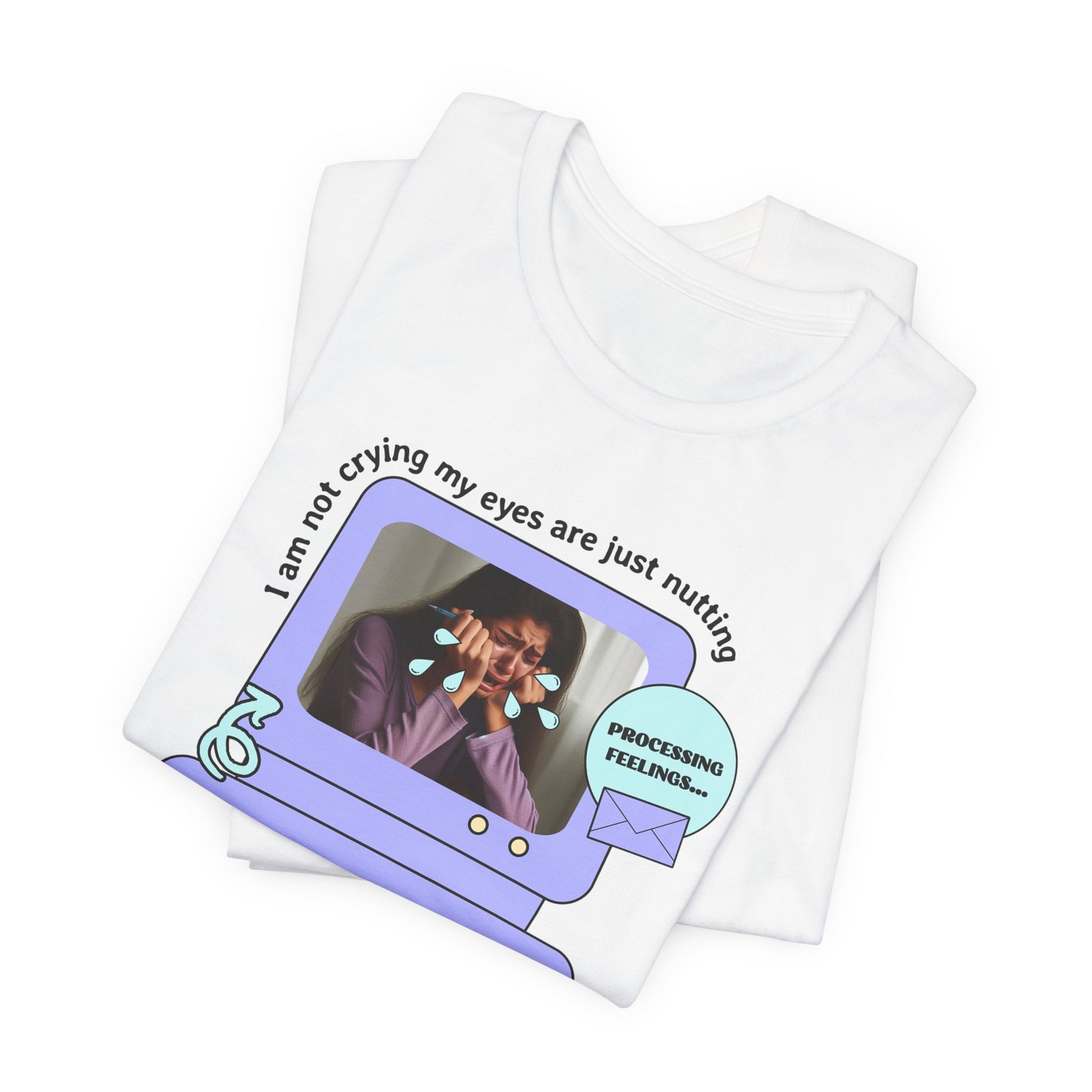 Funny Computer Graphic Tee - "I'm Not Crying, My Eyes Are Just Nutting" - Its Fine, I Am Fine