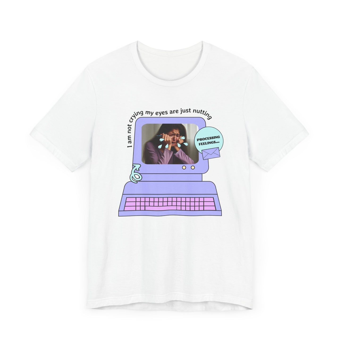 Funny Computer Graphic Tee - "I'm Not Crying, My Eyes Are Just Nutting"