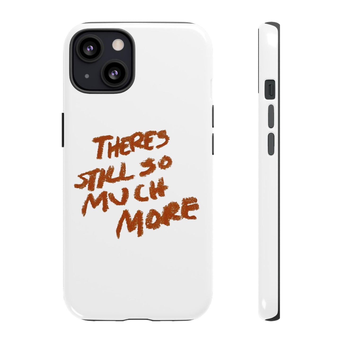 Embrace the Journey: 'There's Still So Much More' Inspiring Phone Case