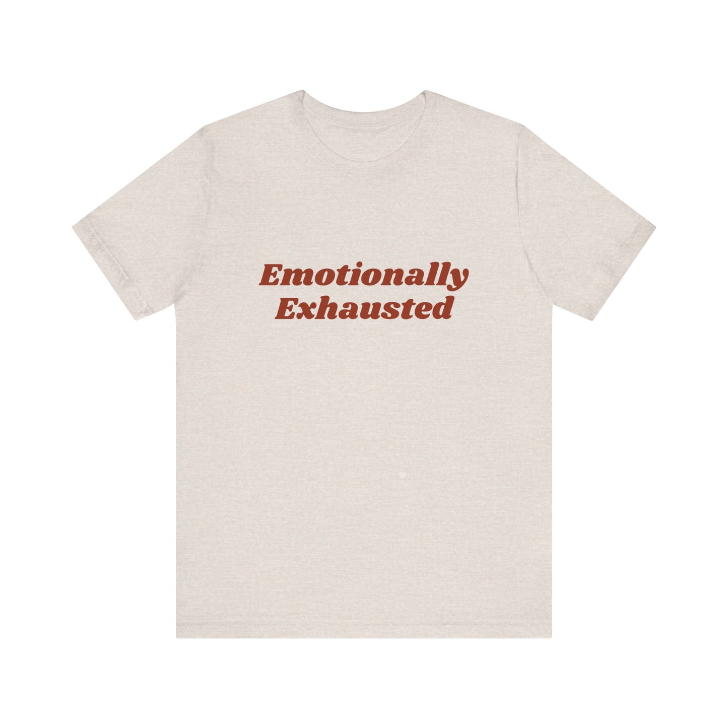 Emotionally Exhausted Tee, Casual Unisex T-Shirt, Gift for Friends, Mental Health Awareness, Funny Shirt, Everyday Wear, Relaxed Style
