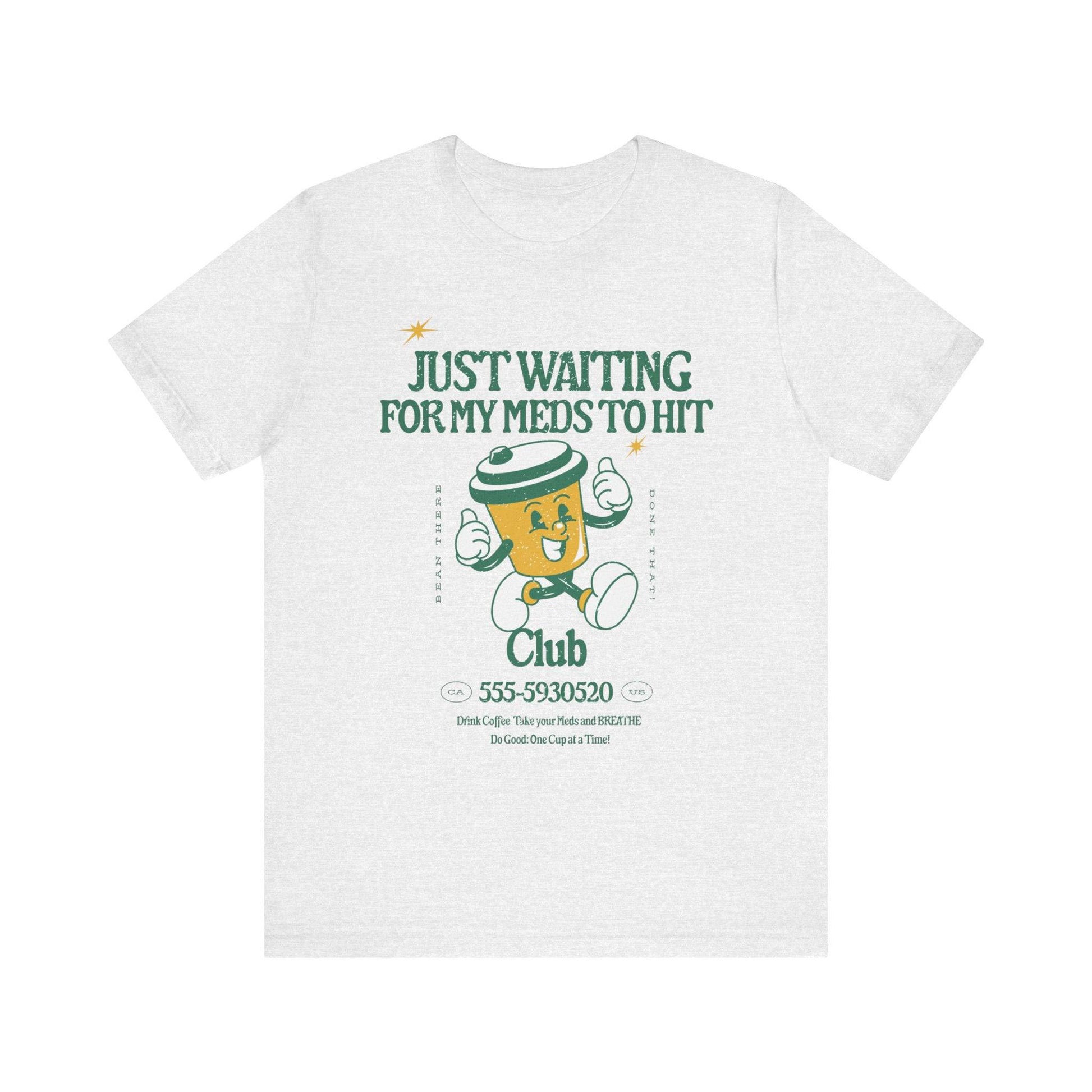Waiting for the Meds Tee - Its Fine, I Am Fine