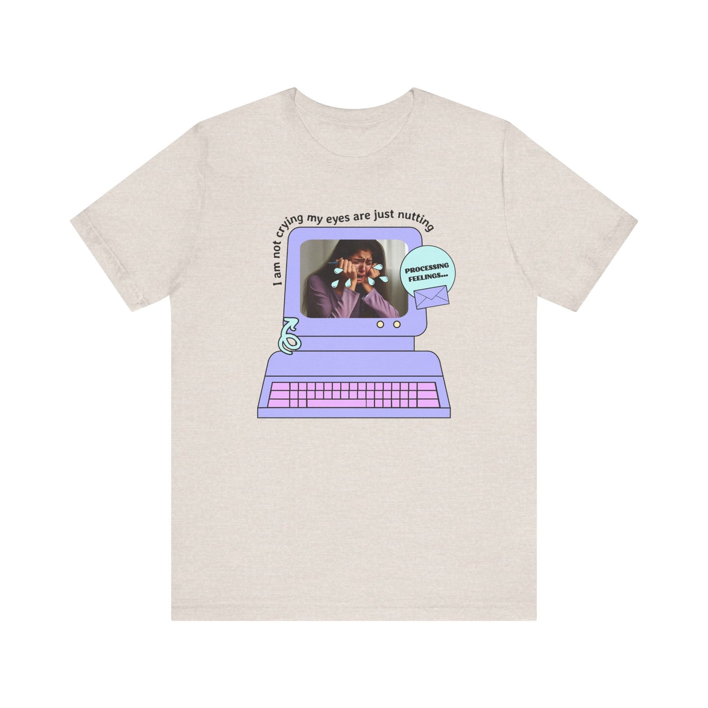 Funny Computer Graphic Tee - "I'm Not Crying, My Eyes Are Just Nutting"