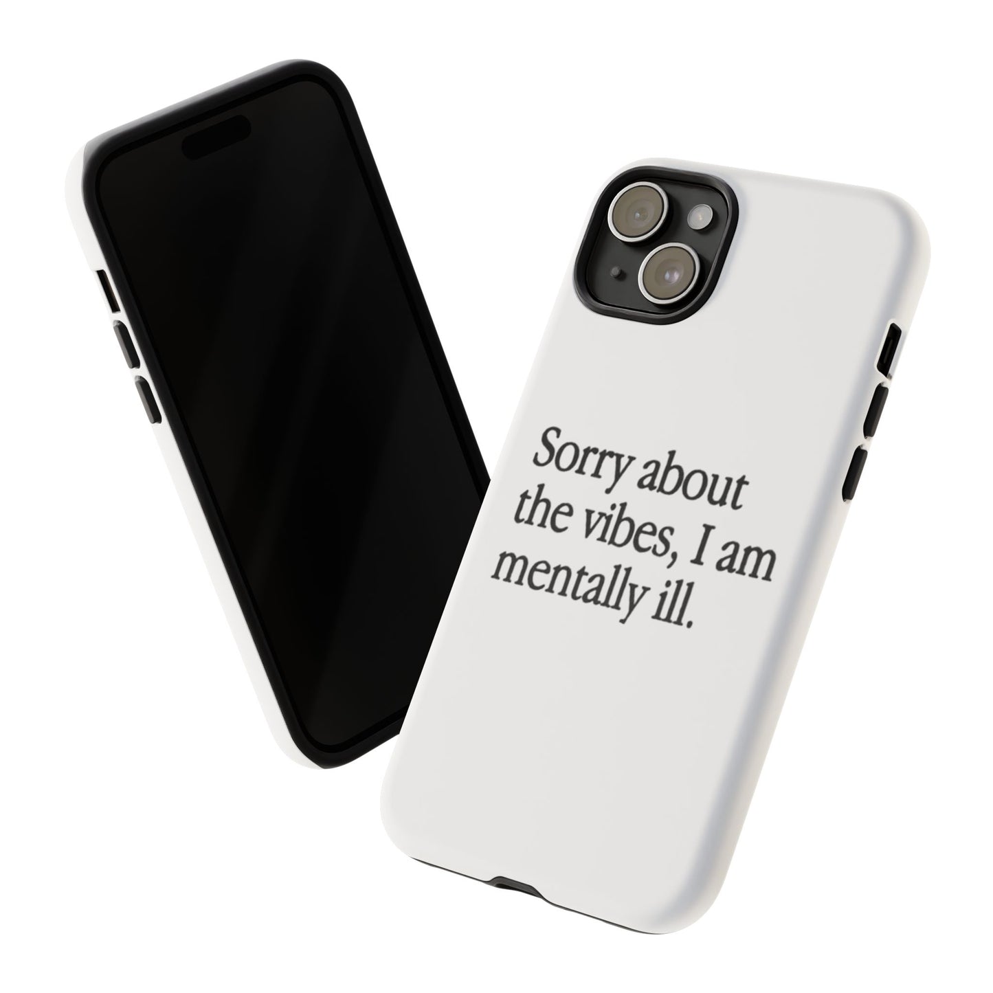 Sorry About The Vibes Mental Health Phone Case, I Am Mentally Ill, Funny Gift, Self-Care Accessory, Anxiety Support, Smartphone Cover