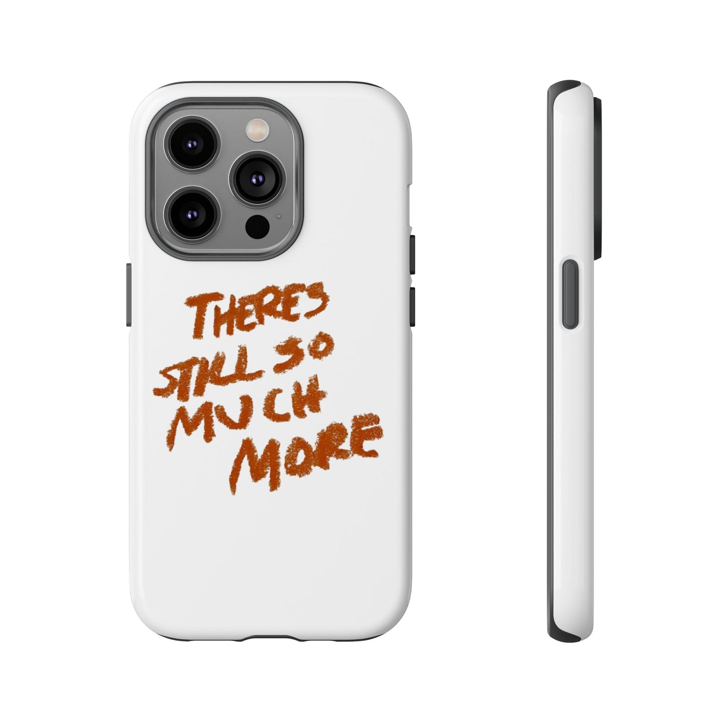 Embrace the Journey: 'There's Still So Much More' Inspiring Phone Case