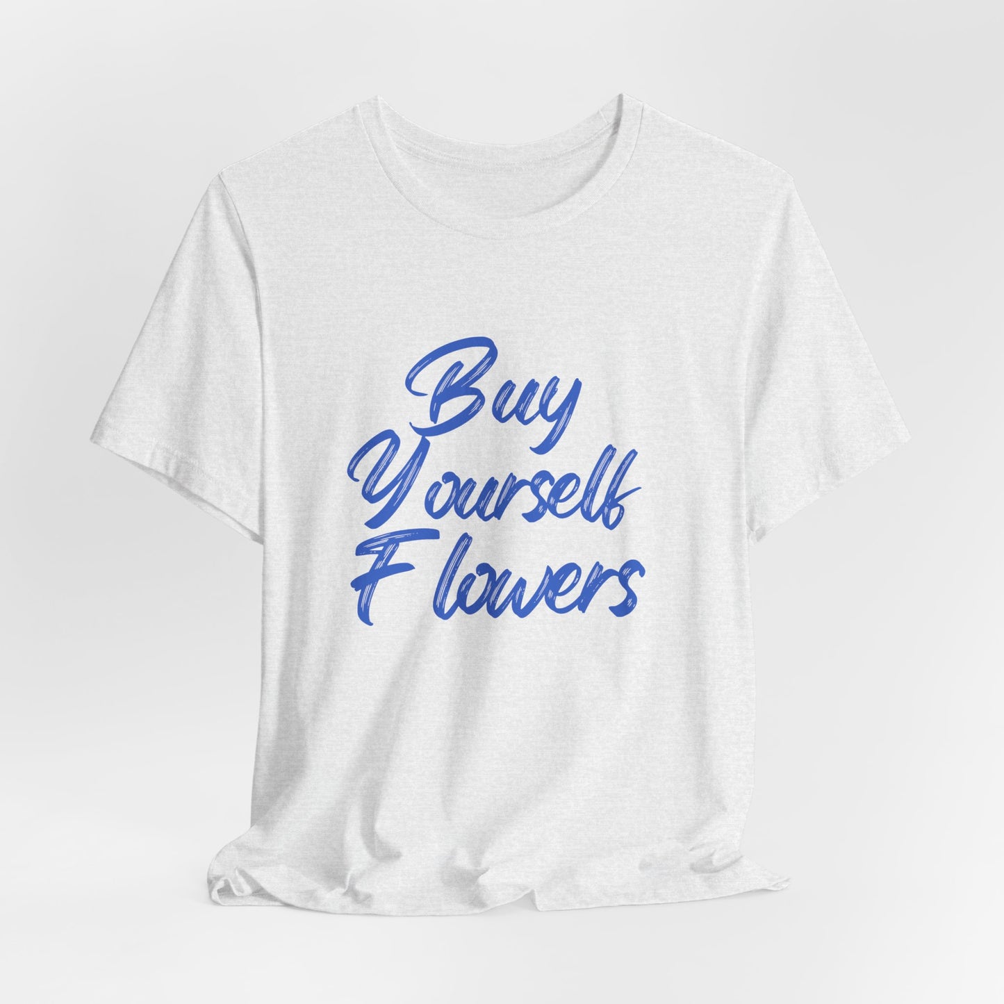 Inspirational Graphic Tee - "Buy Yourself Flowers" Unisex Jersey Short Sleeve Tee