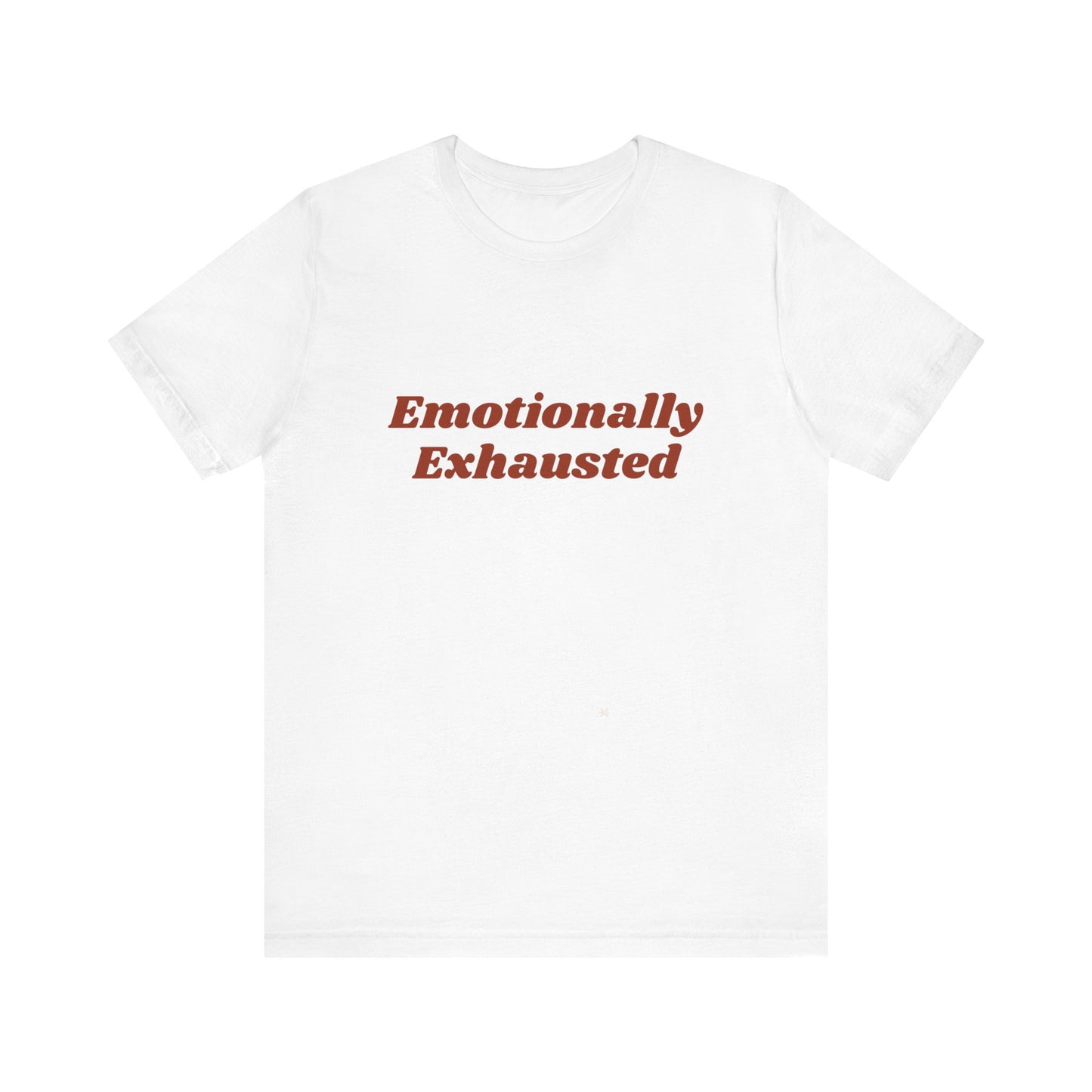 Emotionally Exhausted Tee, Casual Unisex T-Shirt, Gift for Friends, Mental Health Awareness, Funny Shirt, Everyday Wear, Relaxed Style