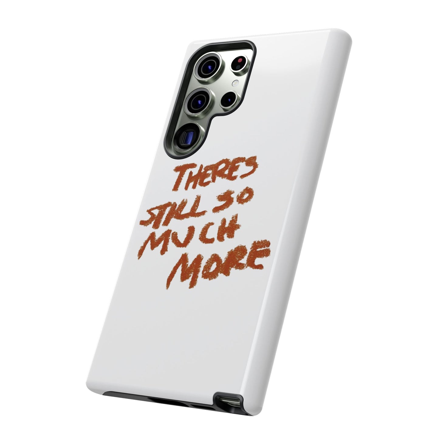 Embrace the Journey: 'There's Still So Much More' Inspiring Phone Case