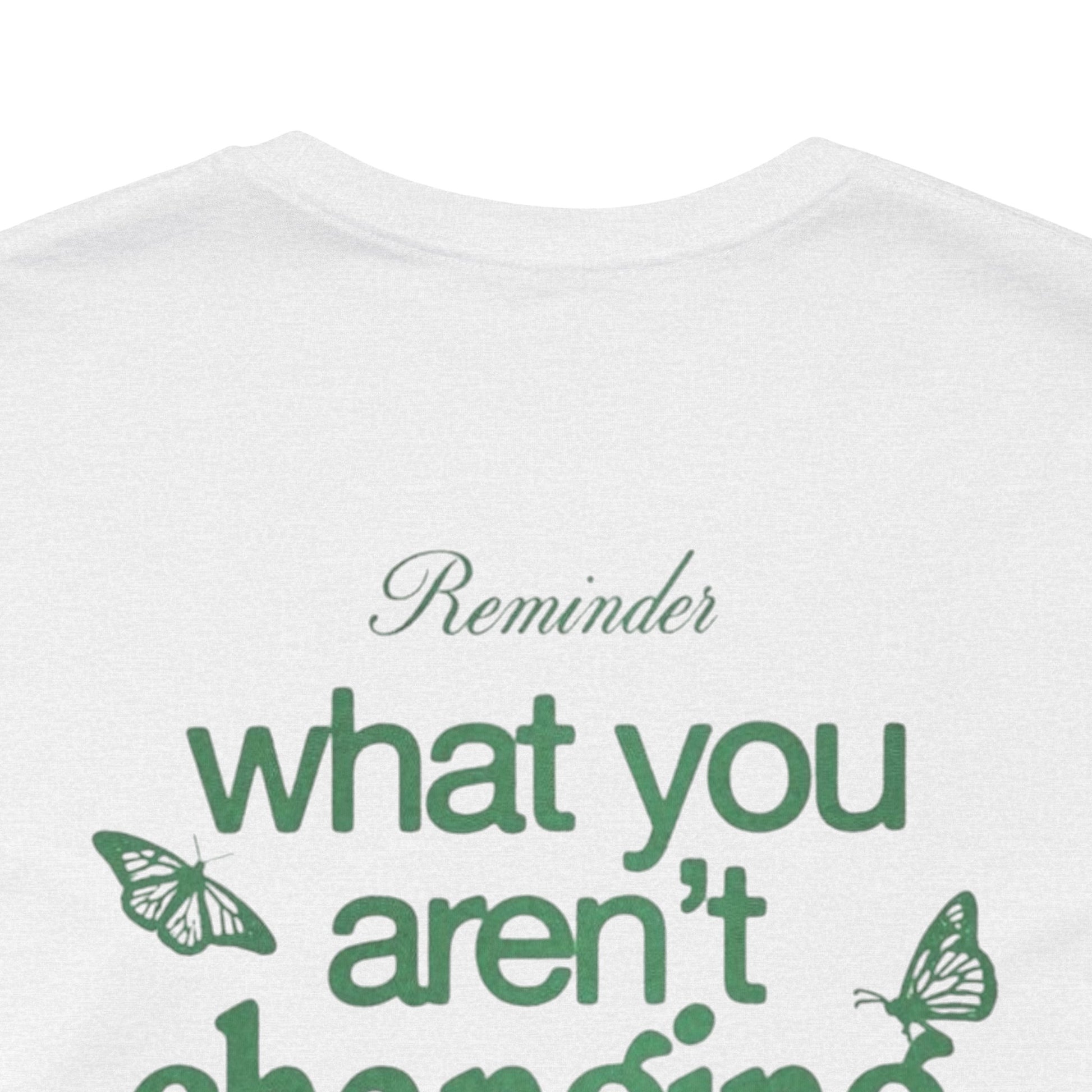 Inspirational Unisex Jersey Tee - "Reminder: What You Aren't Changing, You Are Choosing" - Its Fine, I Am Fine