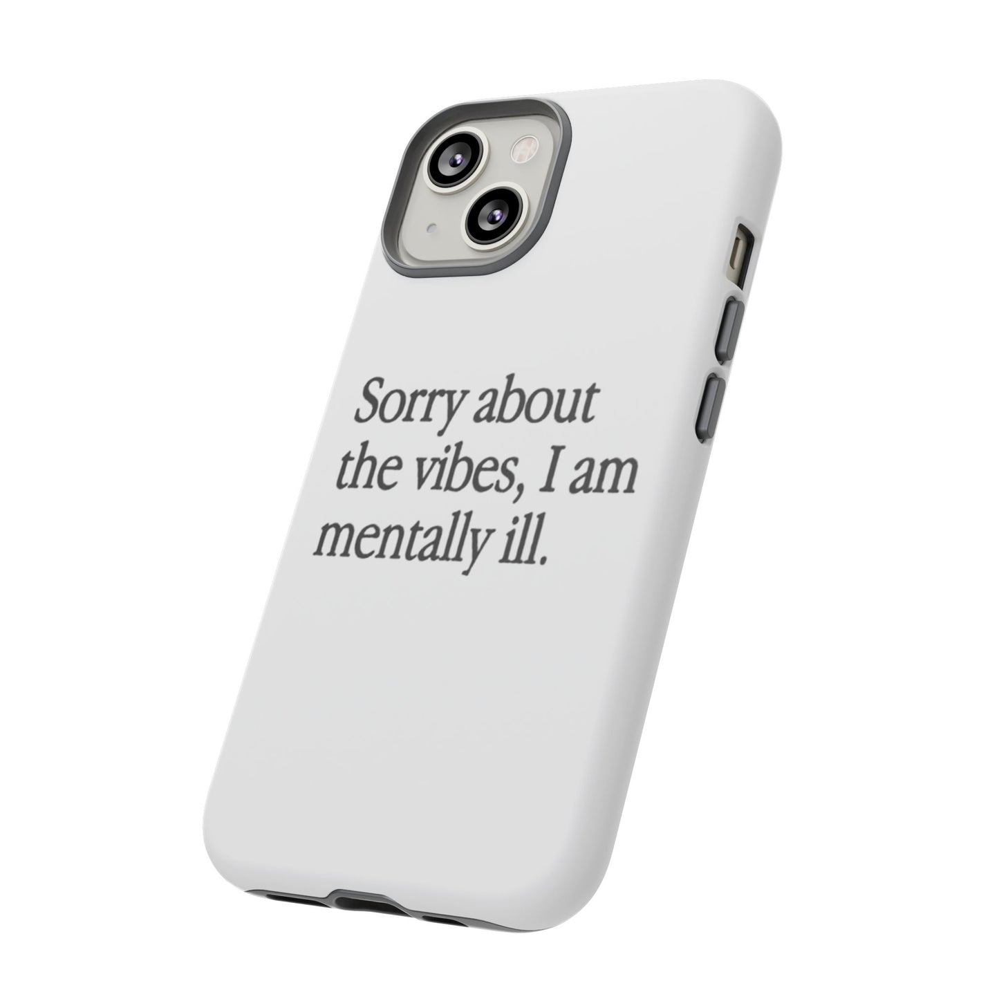 Sorry About The Vibes Mental Health Phone Case, I Am Mentally Ill, Funny Gift, Self-Care Accessory, Anxiety Support, Smartphone Cover