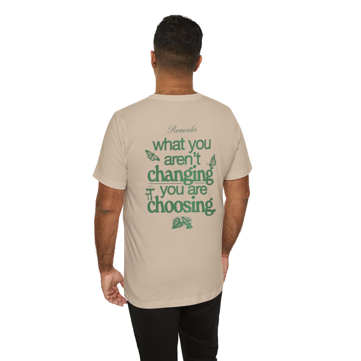 Inspirational Unisex Jersey Tee - "Reminder: What You Aren't Changing, You Are Choosing" - Its Fine, I Am Fine