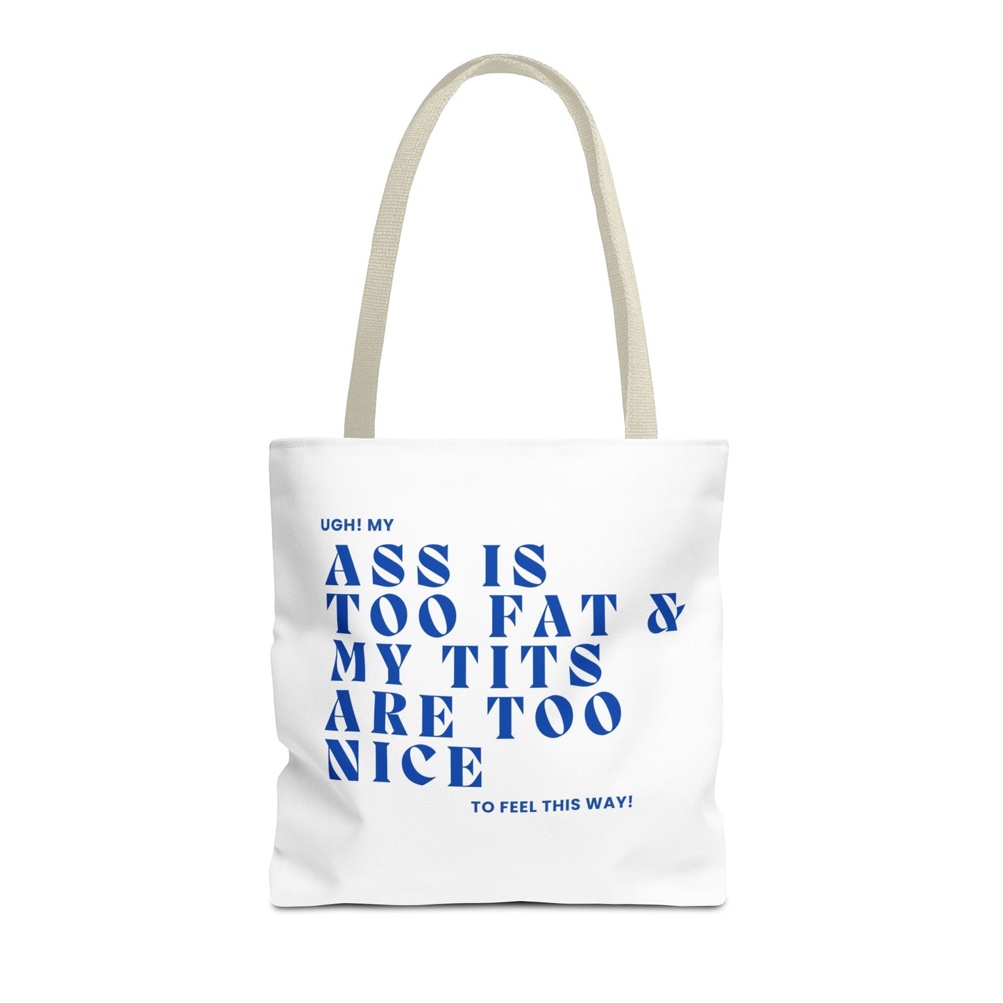 Funny Quote Tote Bag - UGH! My ASS is Too Fat & My TITS are Too Nice - Perfect for Gym, Beach, Shopping, Birthday Gift, Humorous Bag